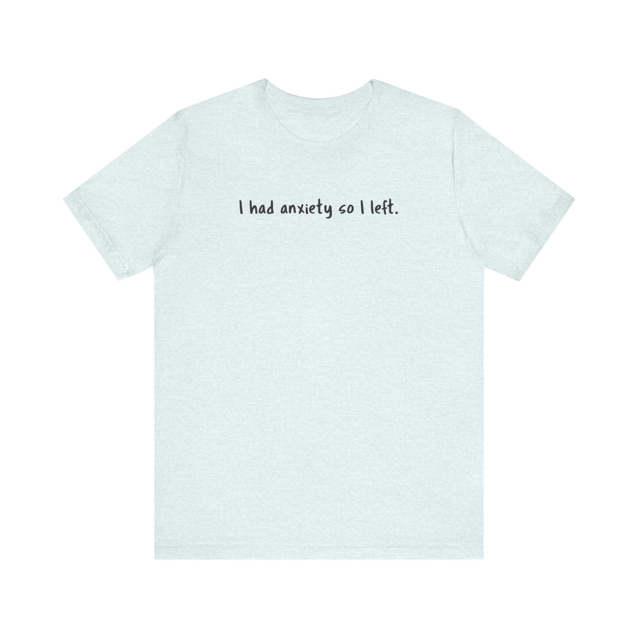 'I Had Anxiety So I Left' Mental Health Statement T-Shirt - Deez Teez