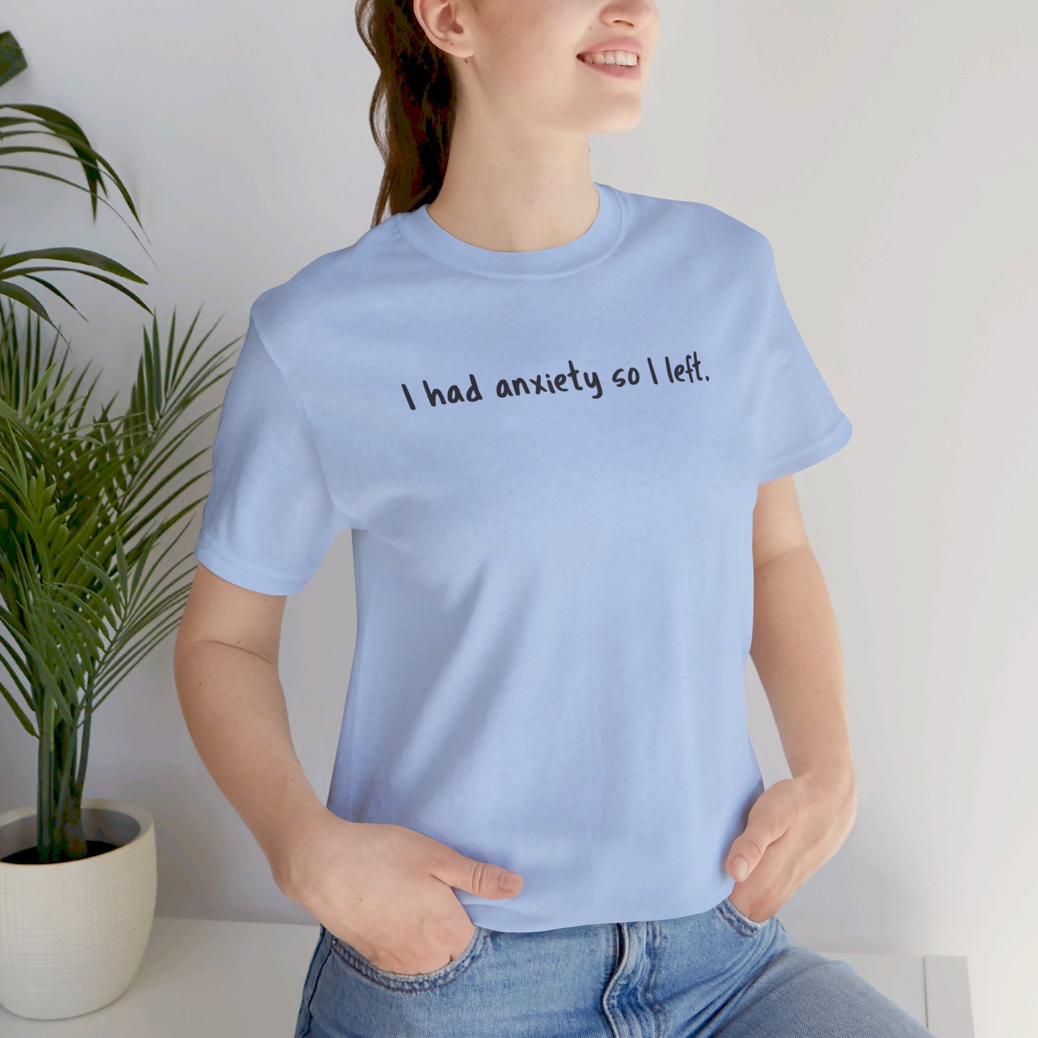 'I Had Anxiety So I Left' Mental Health Statement T-Shirt - Deez Teez
