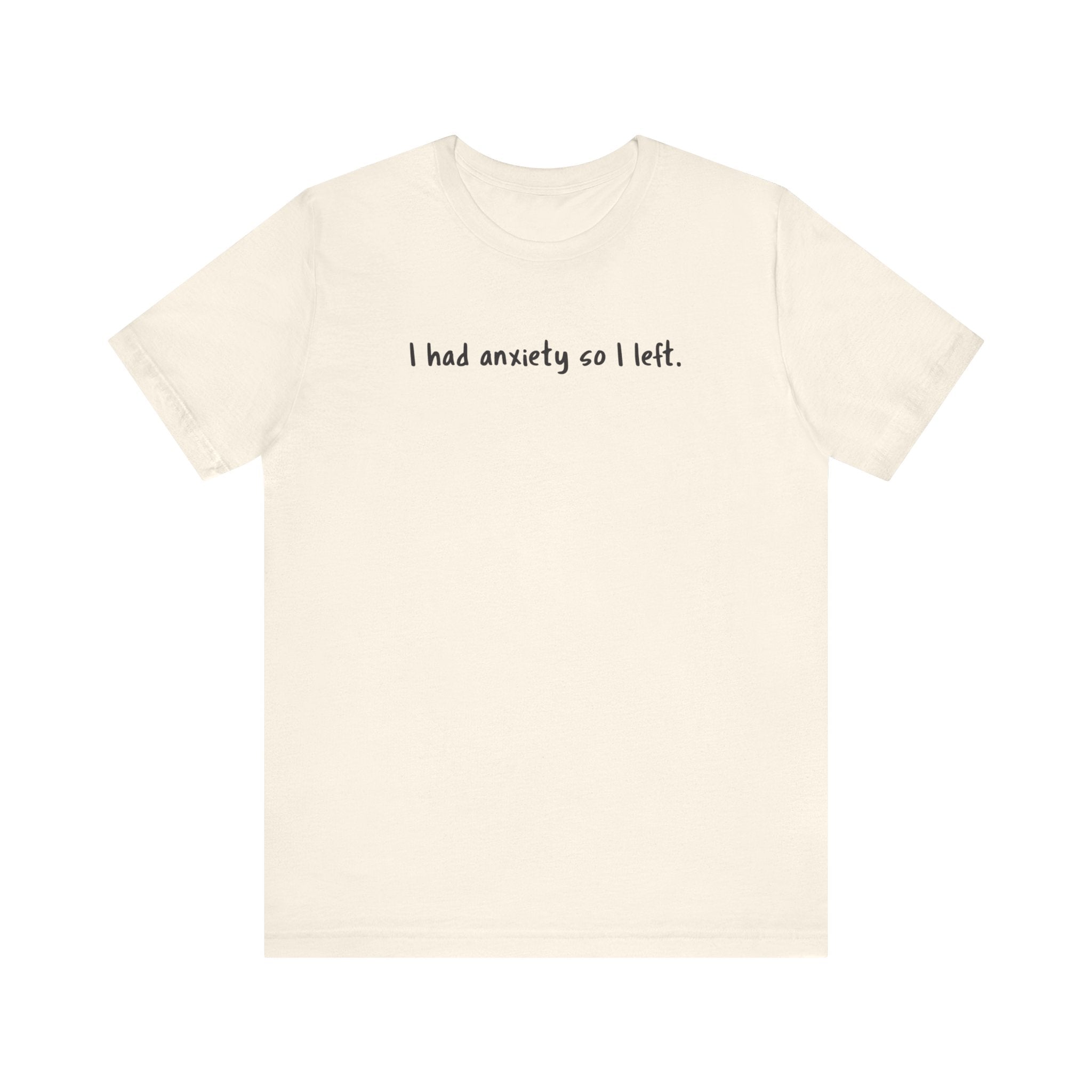 'I Had Anxiety So I Left' Mental Health Statement T-Shirt - Deez Teez