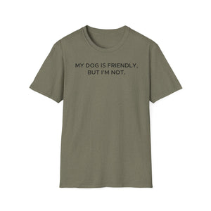 My Dog Is Friendly, But I'm Not T-Shirt | Funny Dog Owner Warning Tee - Deez Teez