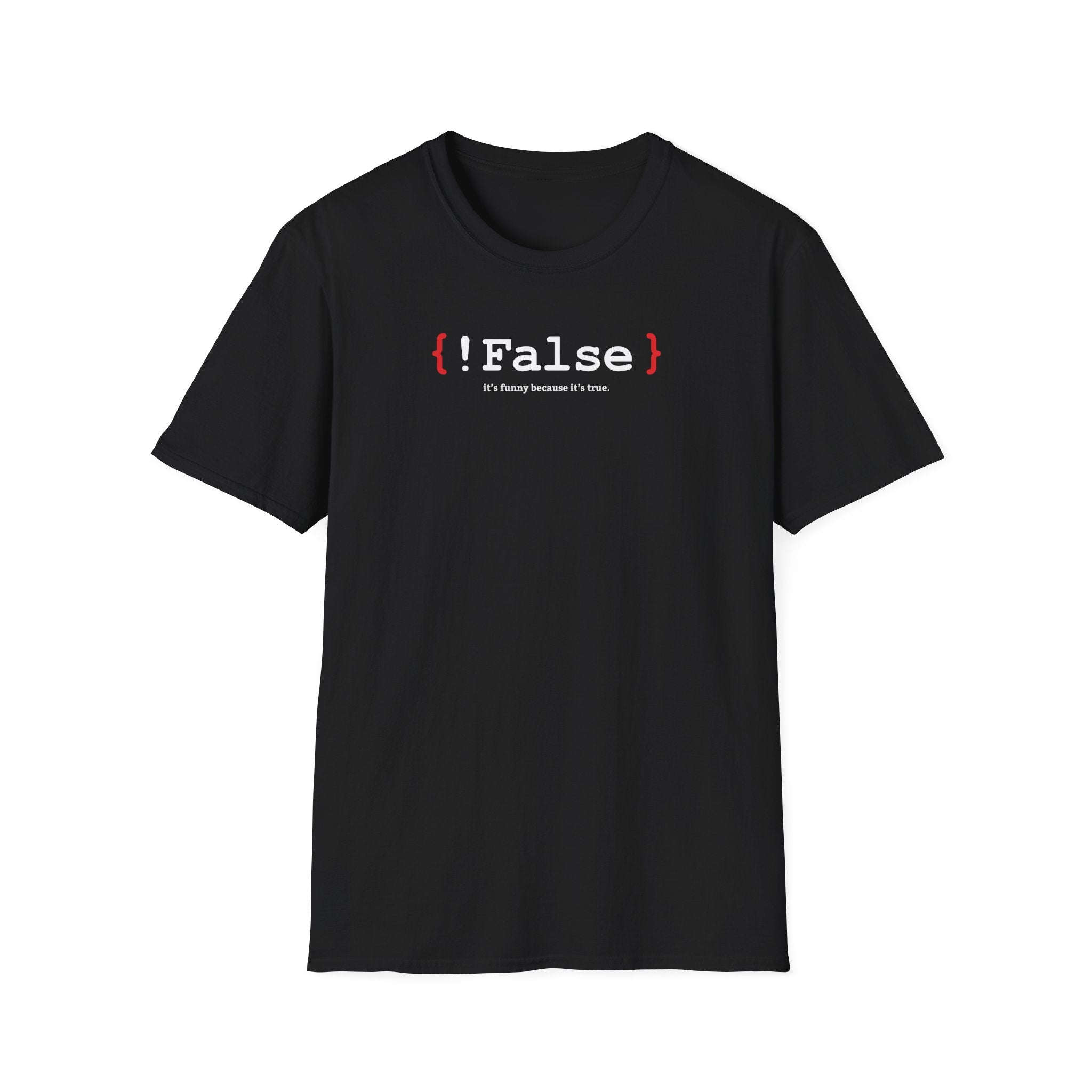 { !False } It’s Funny Because It’s True" Coding T-shirt | Software Engineer Apparel - Deez Teez