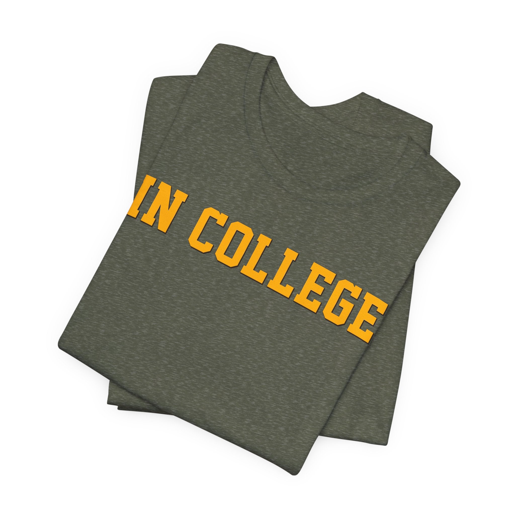 "In College" T-Shirt | Funny Student Life Tee - Deez Teez