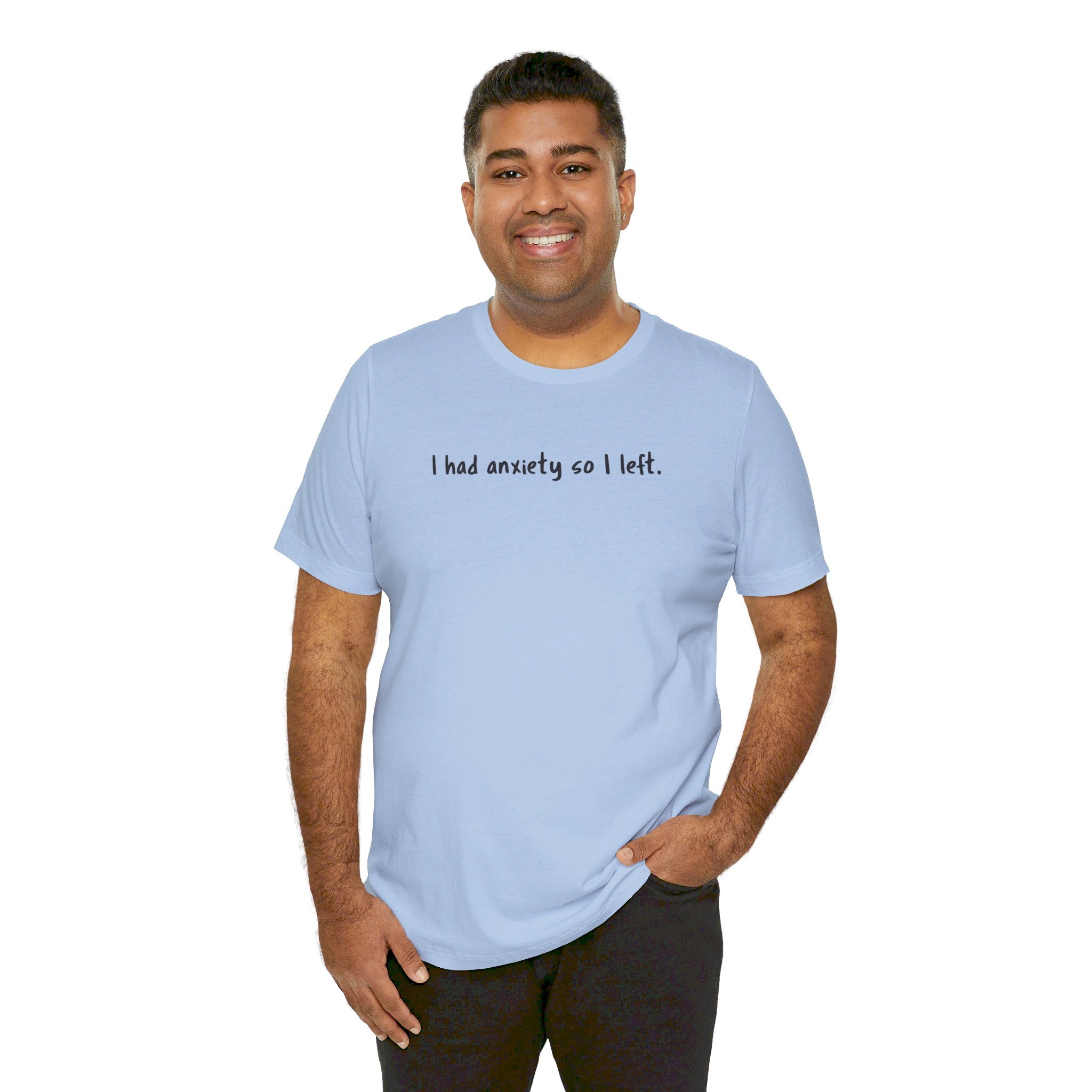 'I Had Anxiety So I Left' Mental Health Statement T-Shirt - Deez Teez