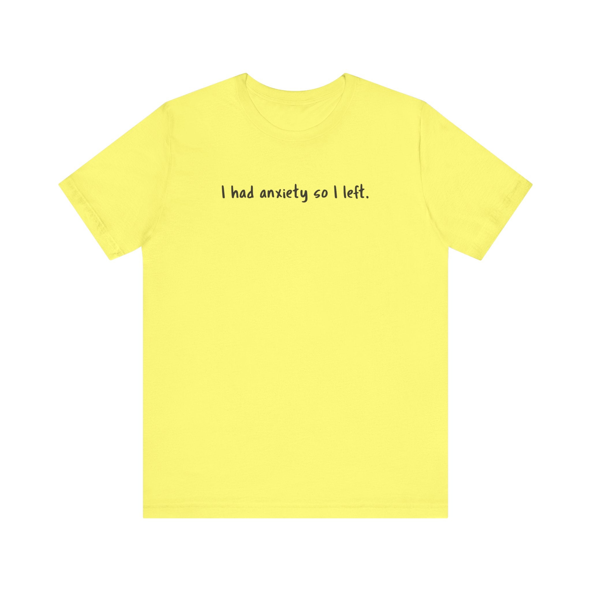 'I Had Anxiety So I Left' Mental Health Statement T-Shirt - Deez Teez