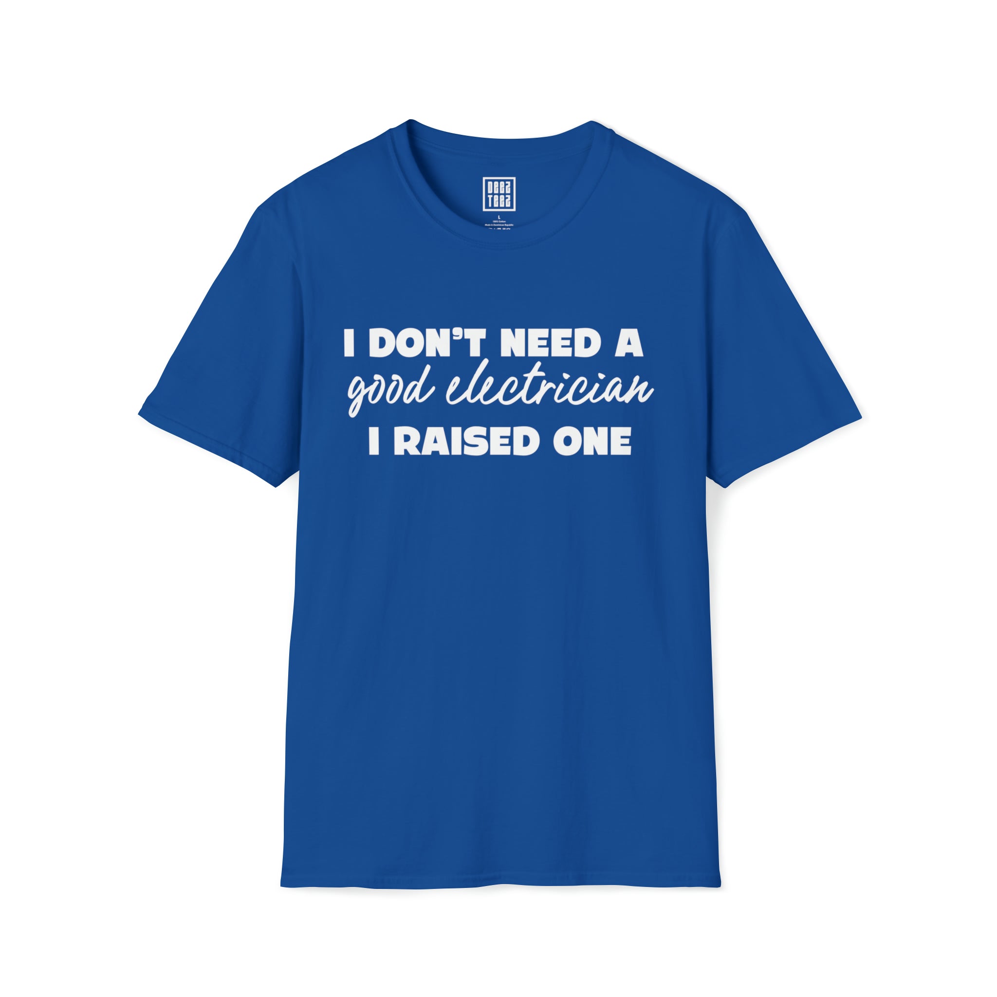 Electrician Prodigy T-Shirt | I Don't Need a Good Electrician, I Raised One - Deez Teez