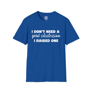 Electrician Prodigy T-Shirt | I Don't Need a Good Electrician, I Raised One - Deez Teez