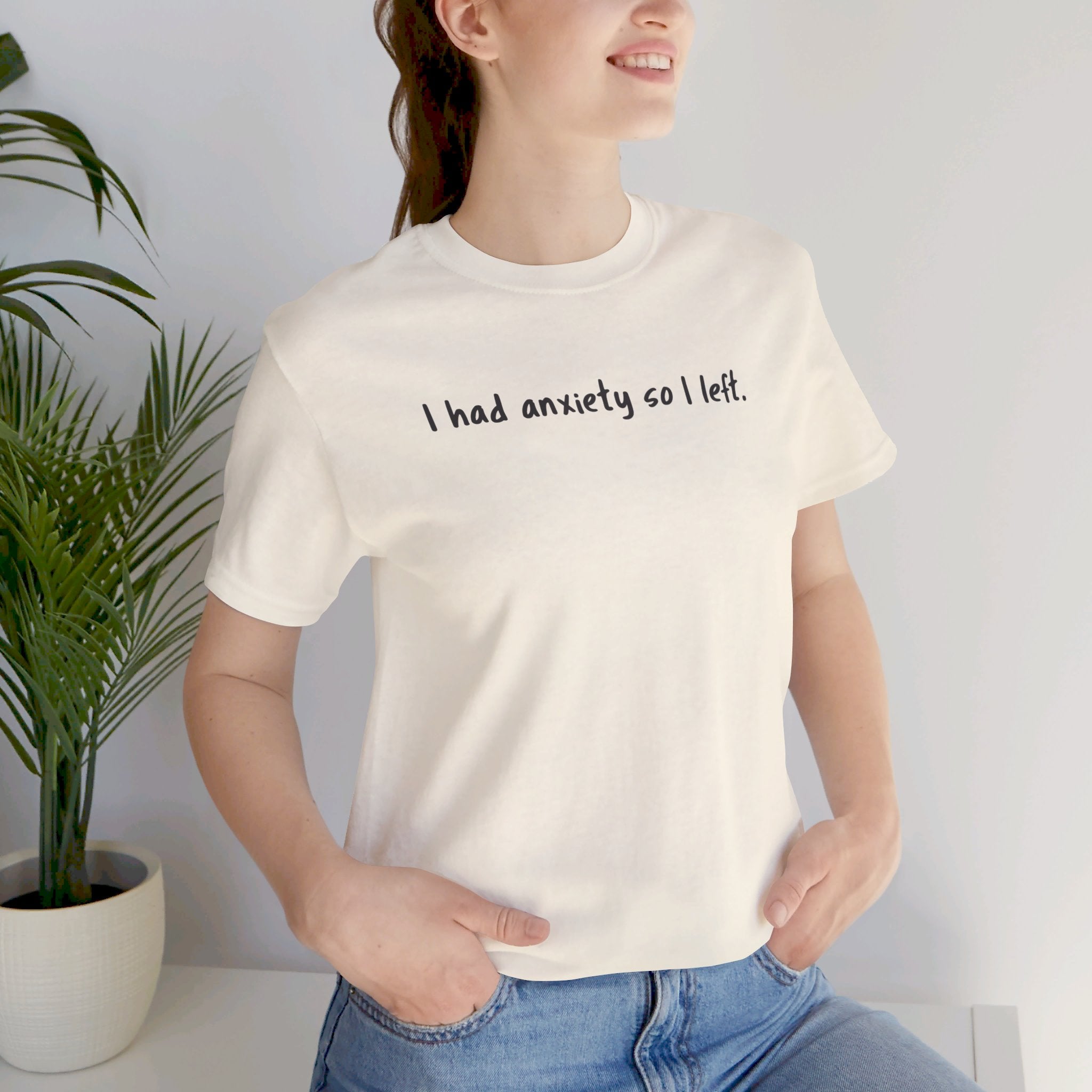 'I Had Anxiety So I Left' Mental Health Statement T-Shirt - Deez Teez