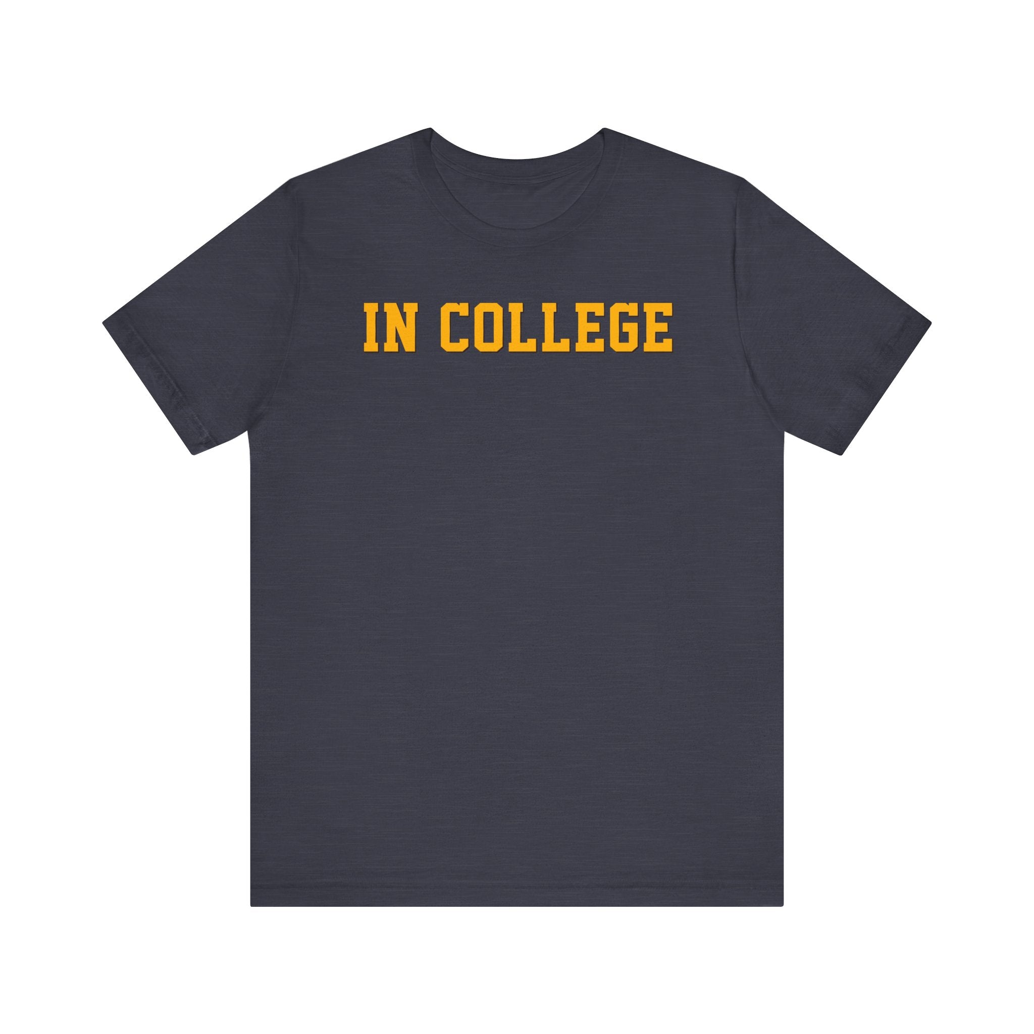"In College" T-Shirt | Funny Student Life Tee - Deez Teez