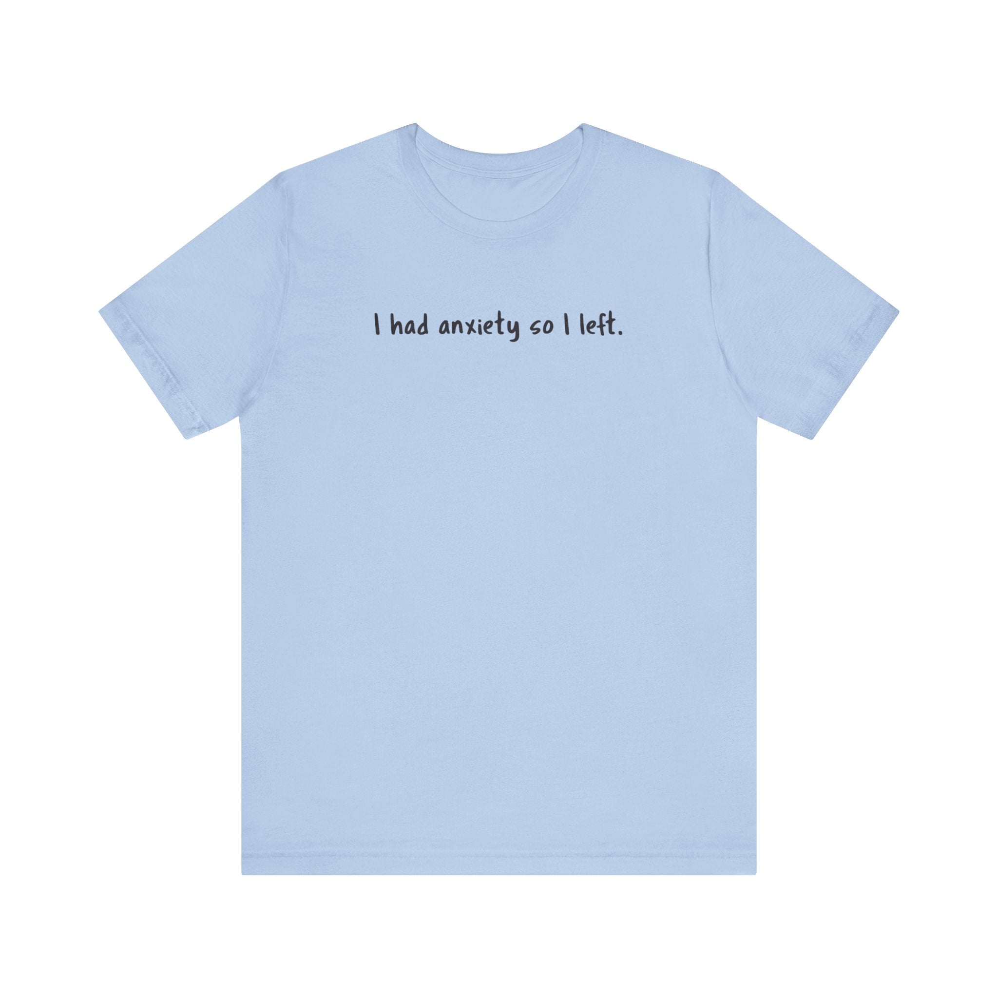 'I Had Anxiety So I Left' Mental Health Statement T-Shirt - Deez Teez