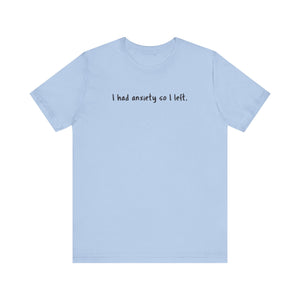 'I Had Anxiety So I Left' Mental Health Statement T-Shirt - Deez Teez