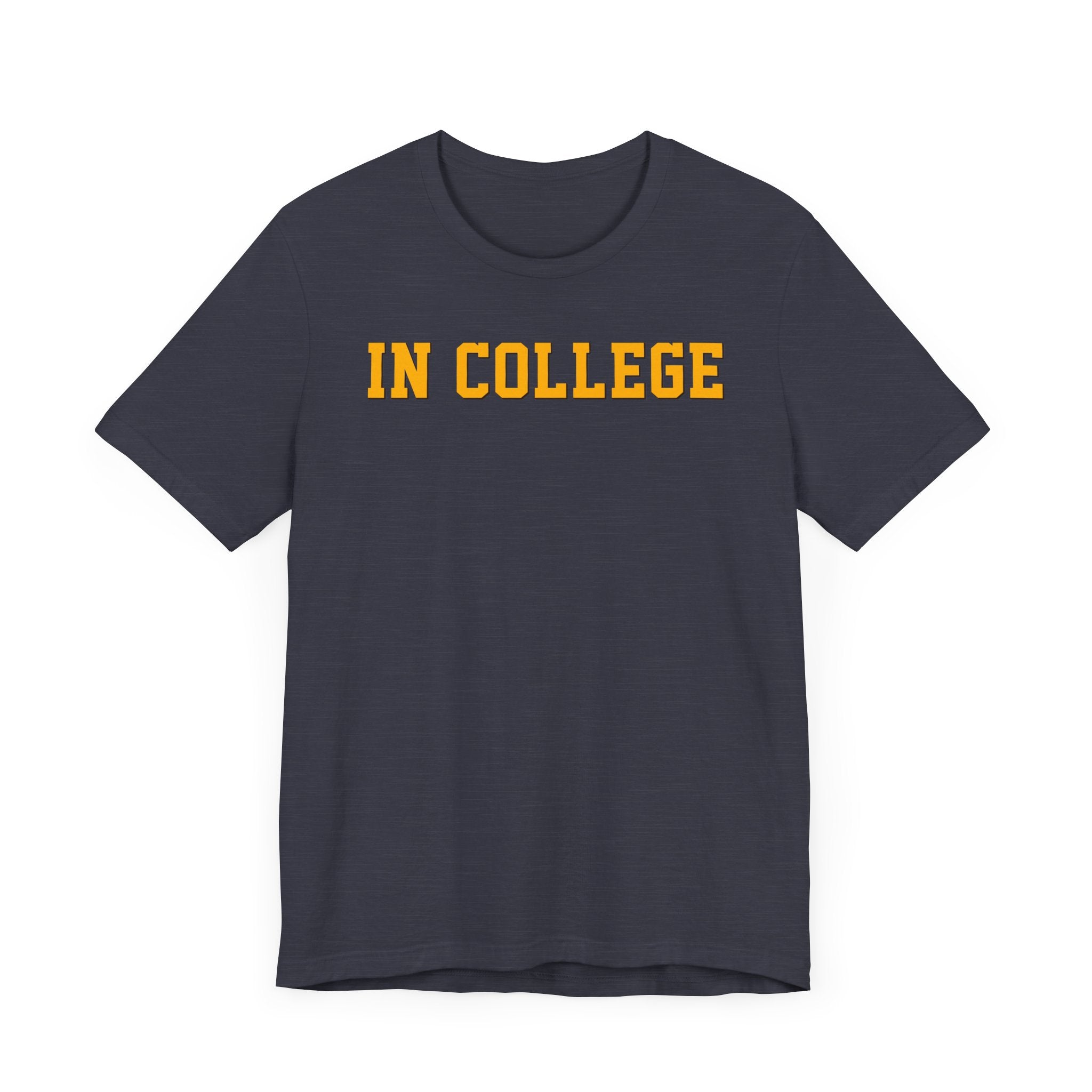 "In College" T-Shirt | Funny Student Life Tee - Deez Teez