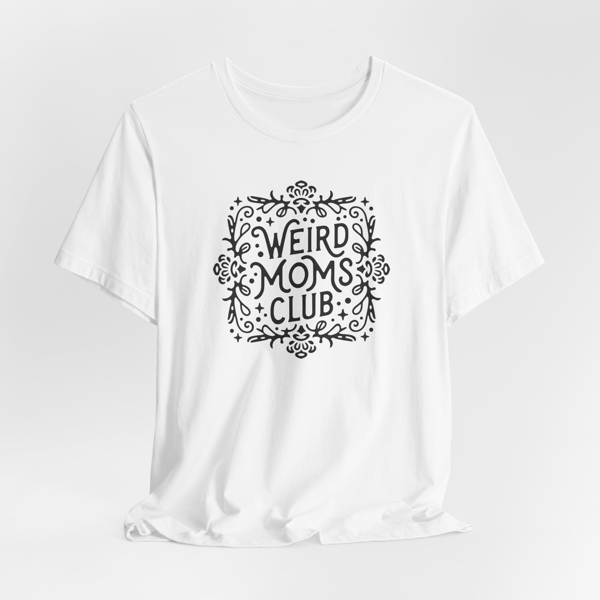 Weird Mom’s Club T-Shirt | Fun and Unique Mom Life Tee - Deez Teez