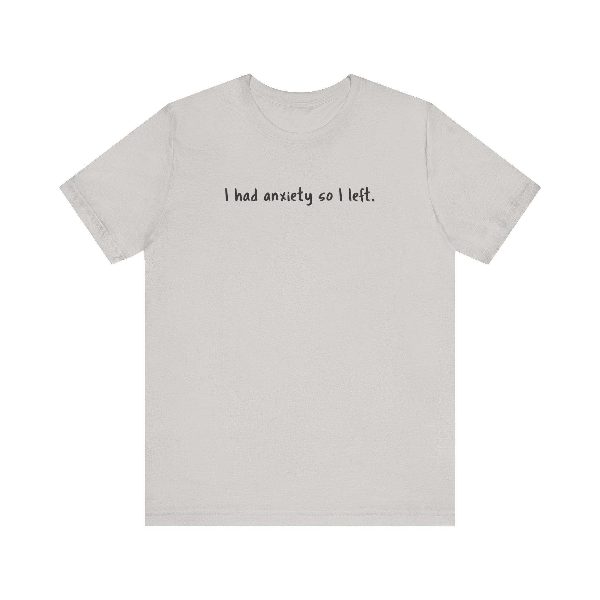 'I Had Anxiety So I Left' Mental Health Statement T-Shirt - Deez Teez