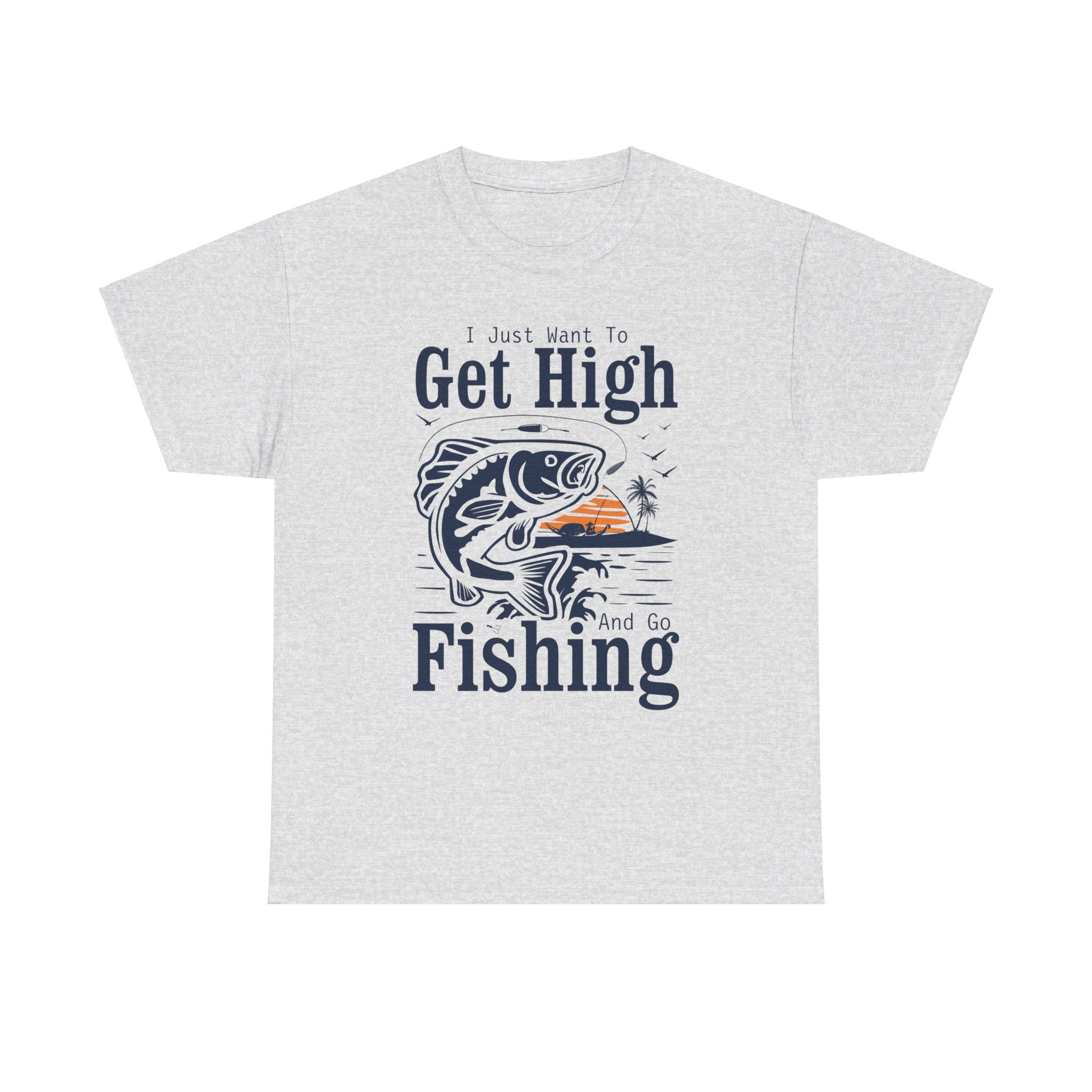 'I Just Want to Get High and Go Fishing' T-Shirt | Funny Stoner Tee - Deez Teez