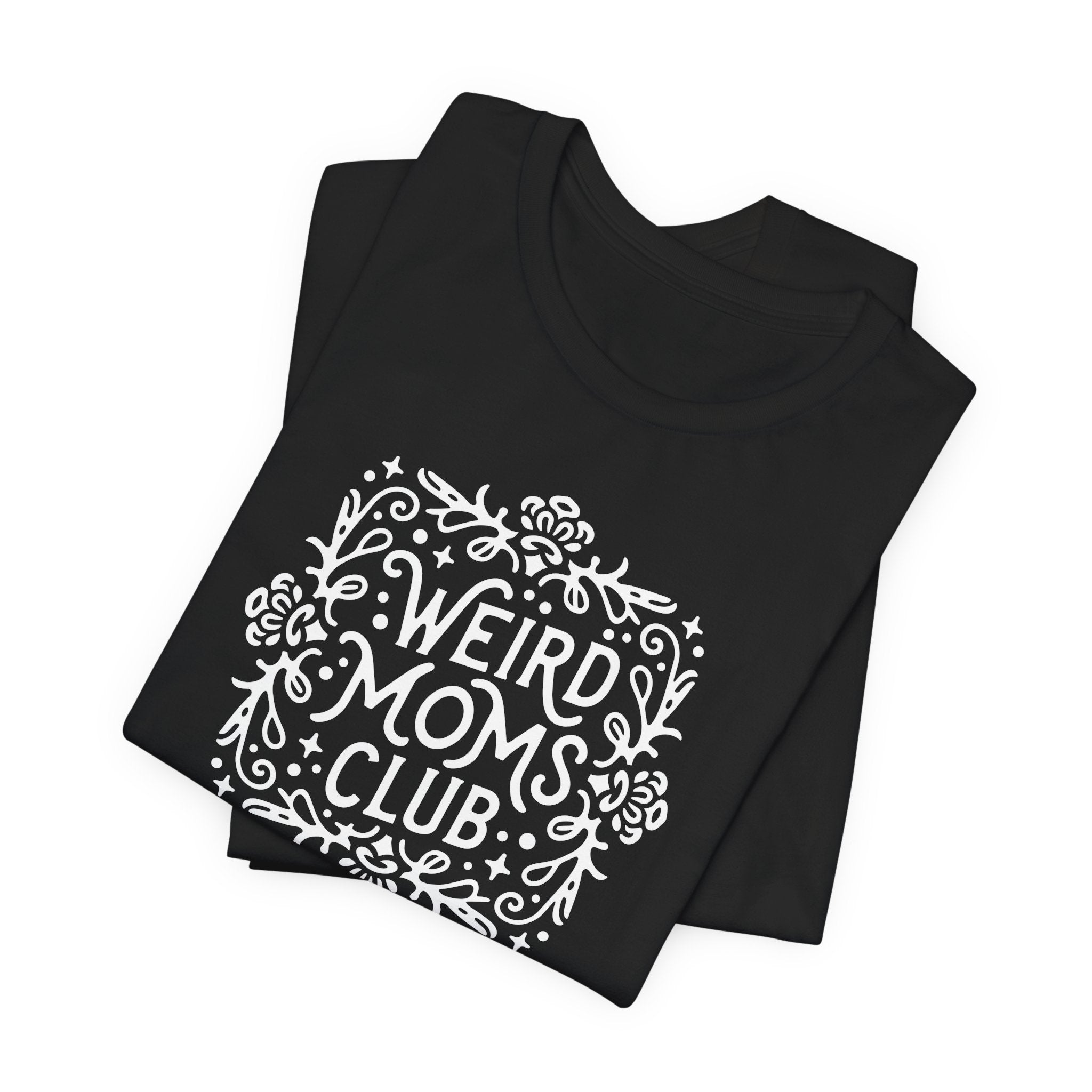 Weird Mom’s Club T-Shirt | Fun and Unique Mom Life Tee - Deez Teez