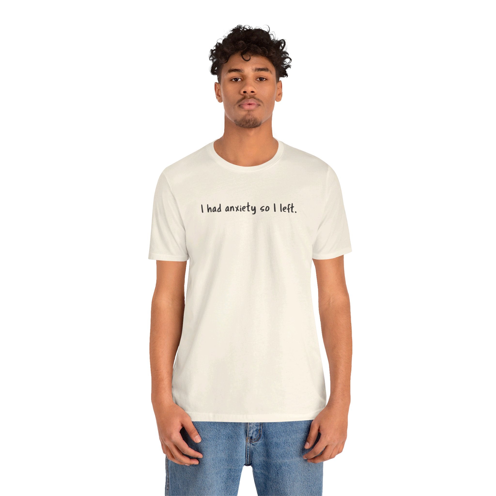 'I Had Anxiety So I Left' Mental Health Statement T-Shirt - Deez Teez