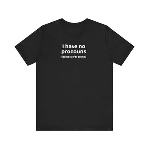 I Have No Pronouns (Do Not Refer To Me) T-Shirt | Relatable Introvert Clapback - Deez Teez