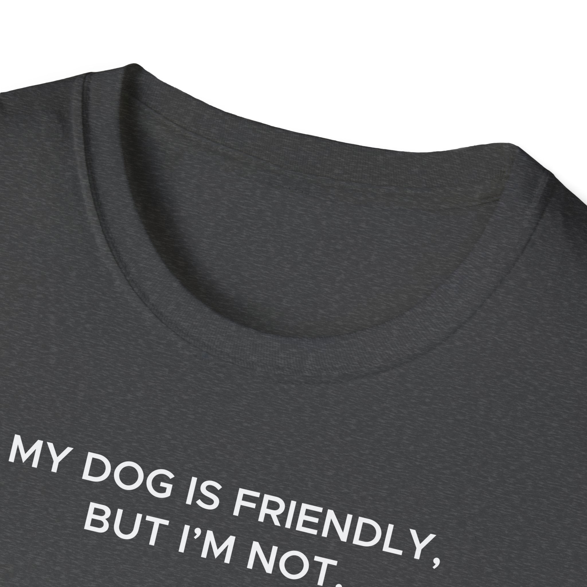 My Dog Is Friendly, But I'm Not T-Shirt | Funny Dog Owner Warning Tee - Deez Teez