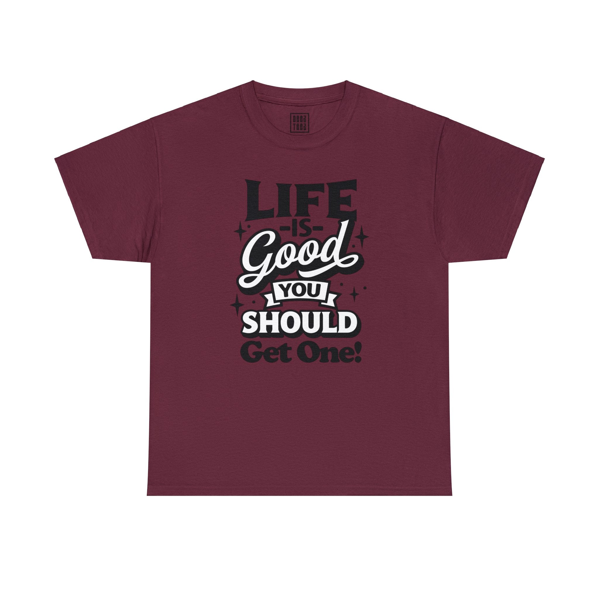 Optimistic Message T-Shirt | 'Life is Good! You Should Get One' - Deez Teez