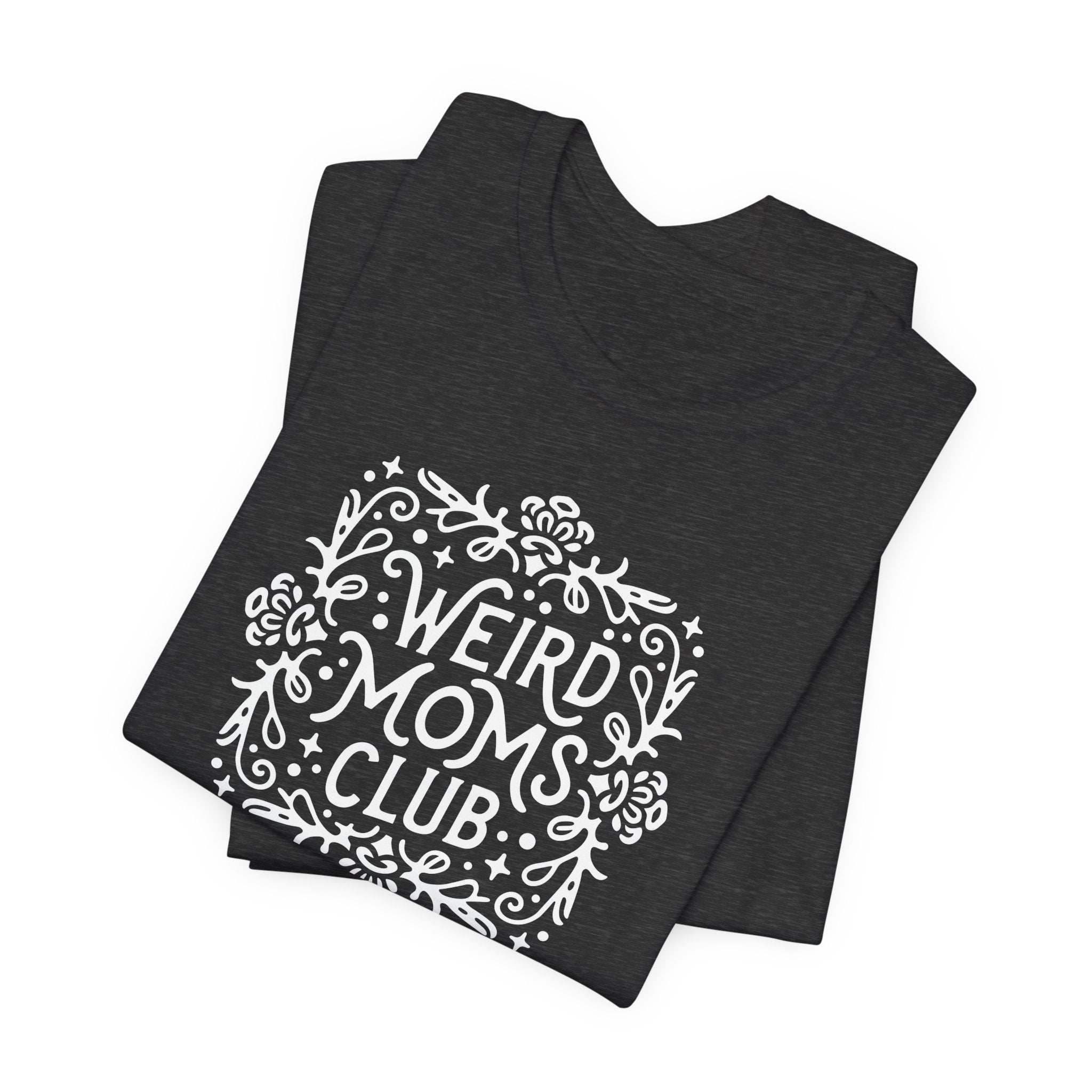 Weird Mom’s Club T-Shirt | Fun and Unique Mom Life Tee - Deez Teez