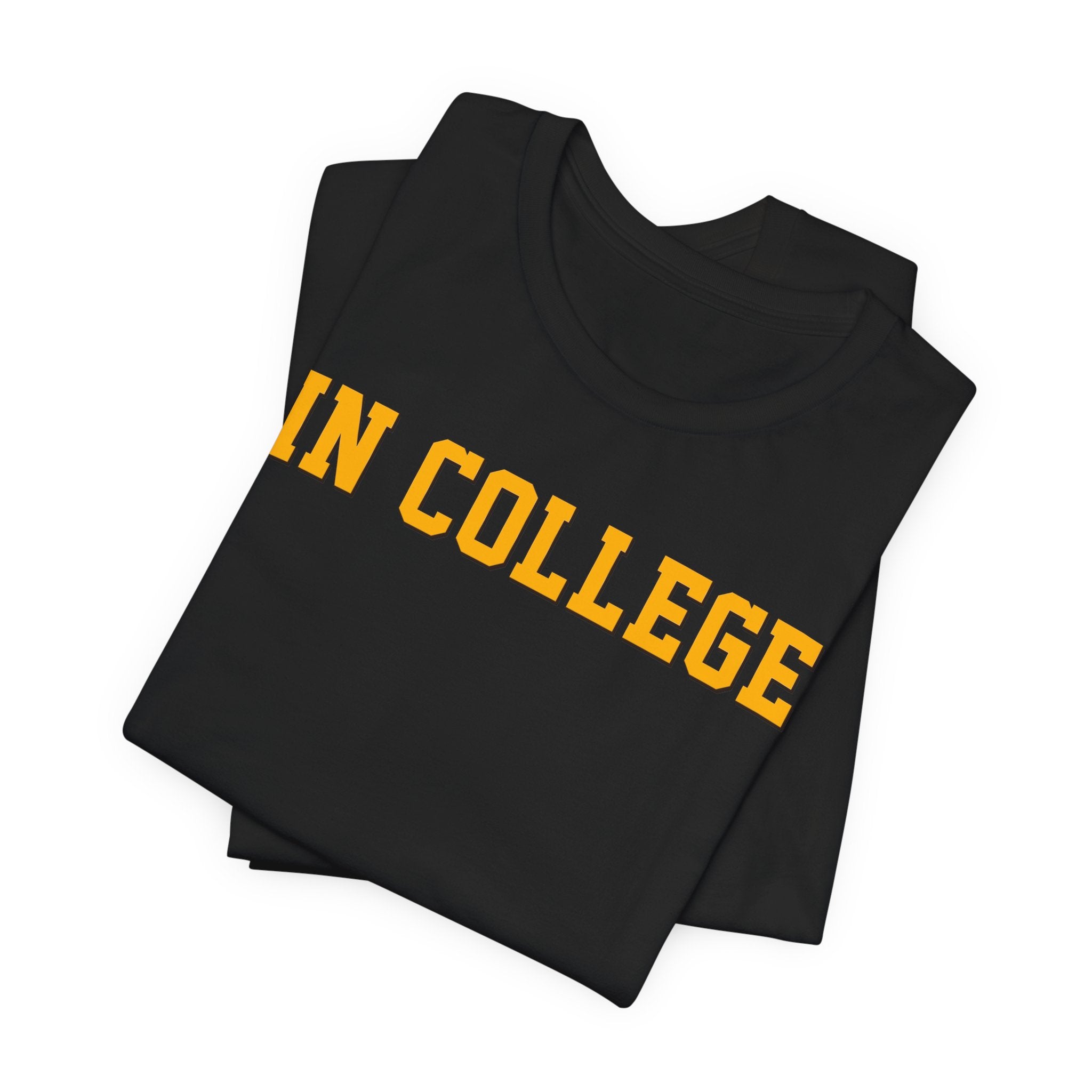 "In College" T-Shirt | Funny Student Life Tee - Deez Teez