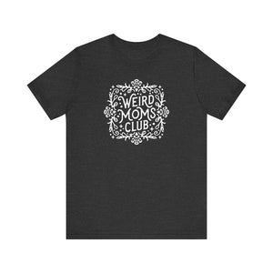 Weird Mom’s Club T-Shirt | Fun and Unique Mom Life Tee - Deez Teez