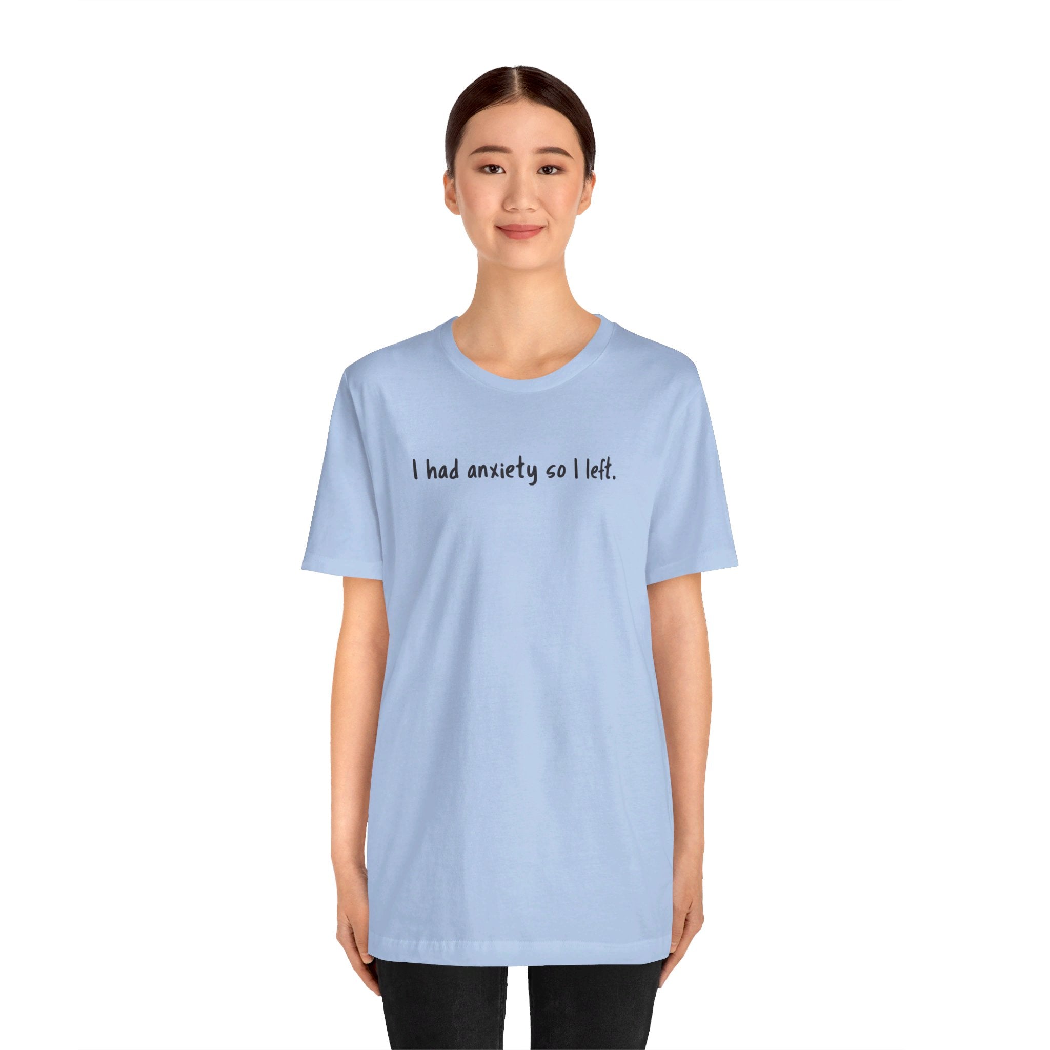 'I Had Anxiety So I Left' Mental Health Statement T-Shirt - Deez Teez