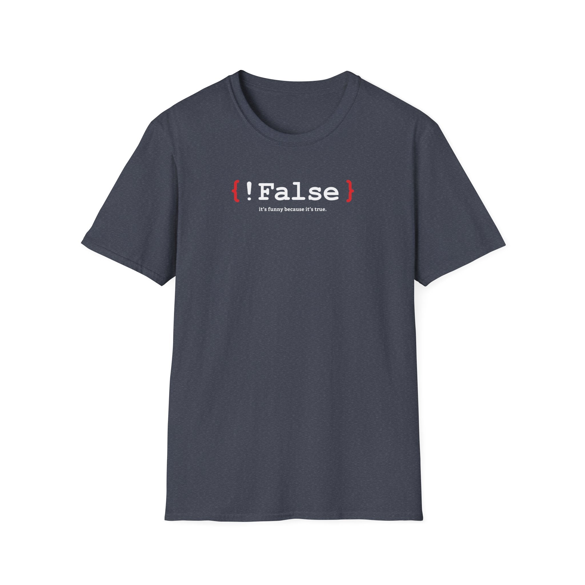 { !False } It’s Funny Because It’s True" Coding T-shirt | Software Engineer Apparel - Deez Teez