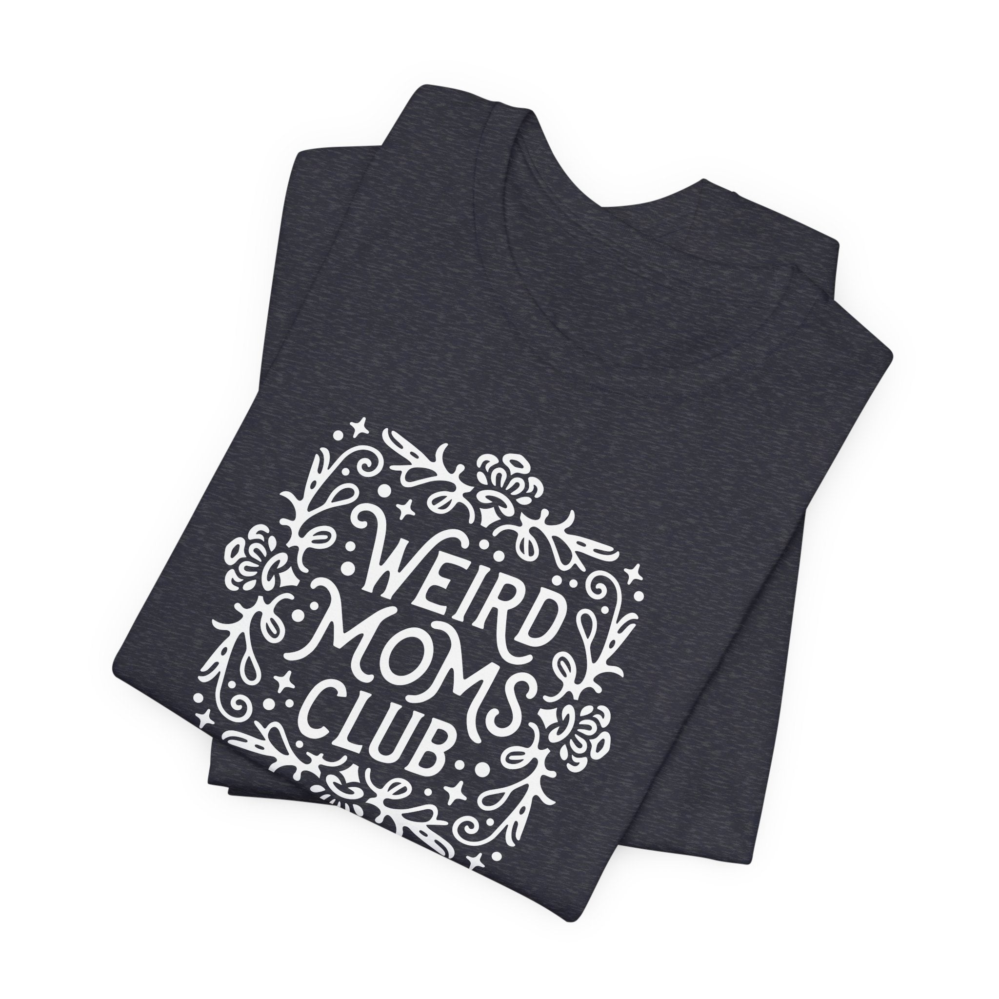 Weird Mom’s Club T-Shirt | Fun and Unique Mom Life Tee - Deez Teez