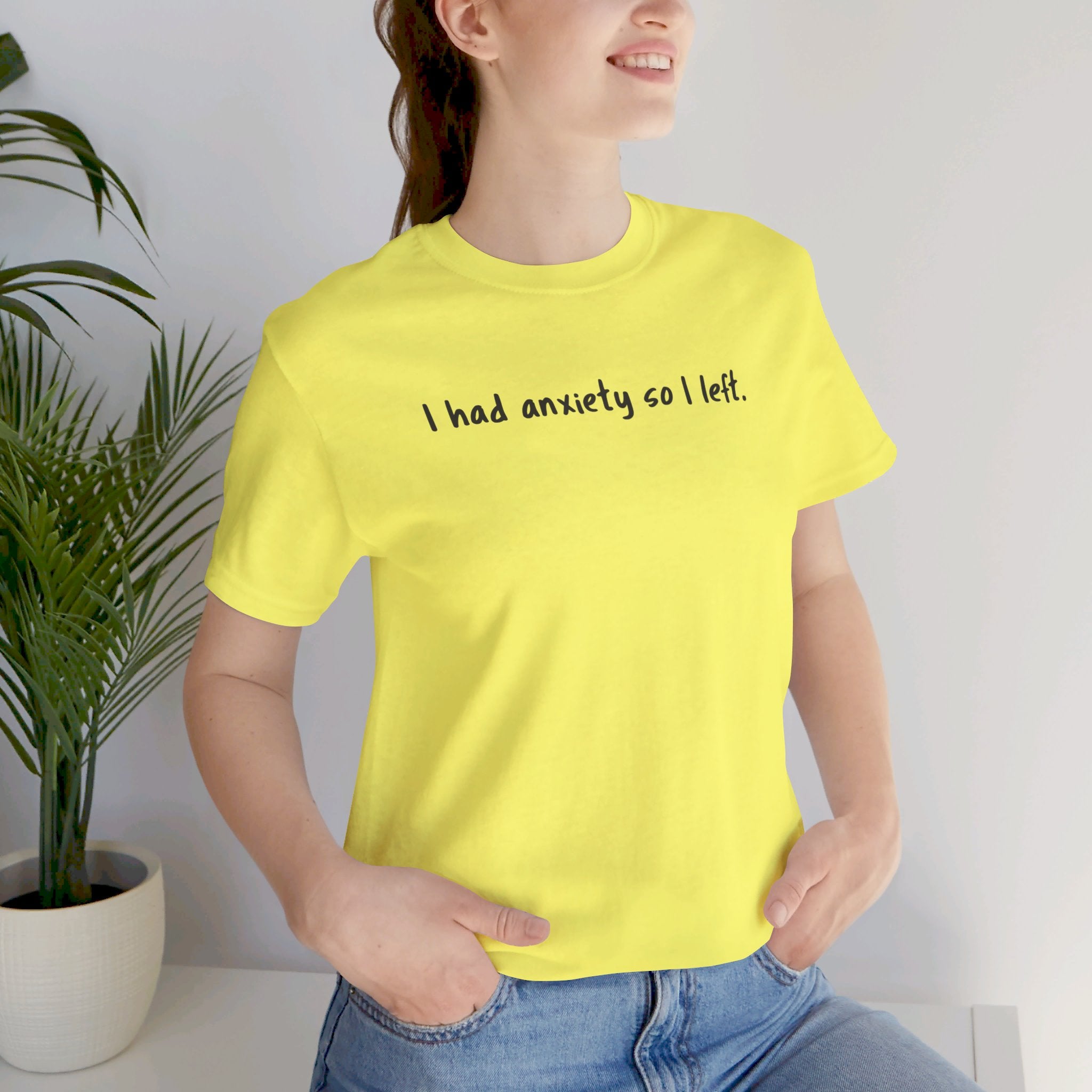 'I Had Anxiety So I Left' Mental Health Statement T-Shirt - Deez Teez
