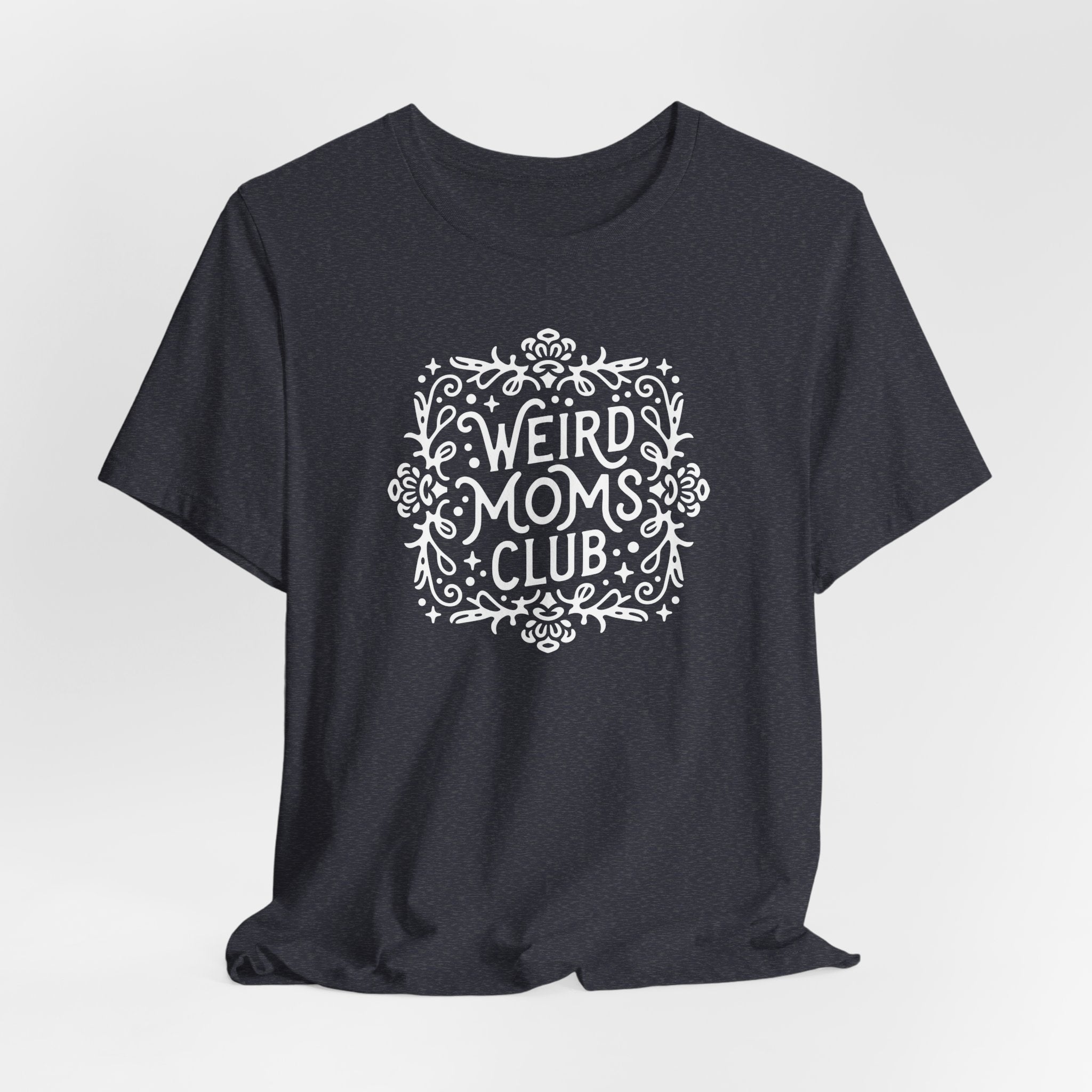 Weird Mom’s Club T-Shirt | Fun and Unique Mom Life Tee - Deez Teez