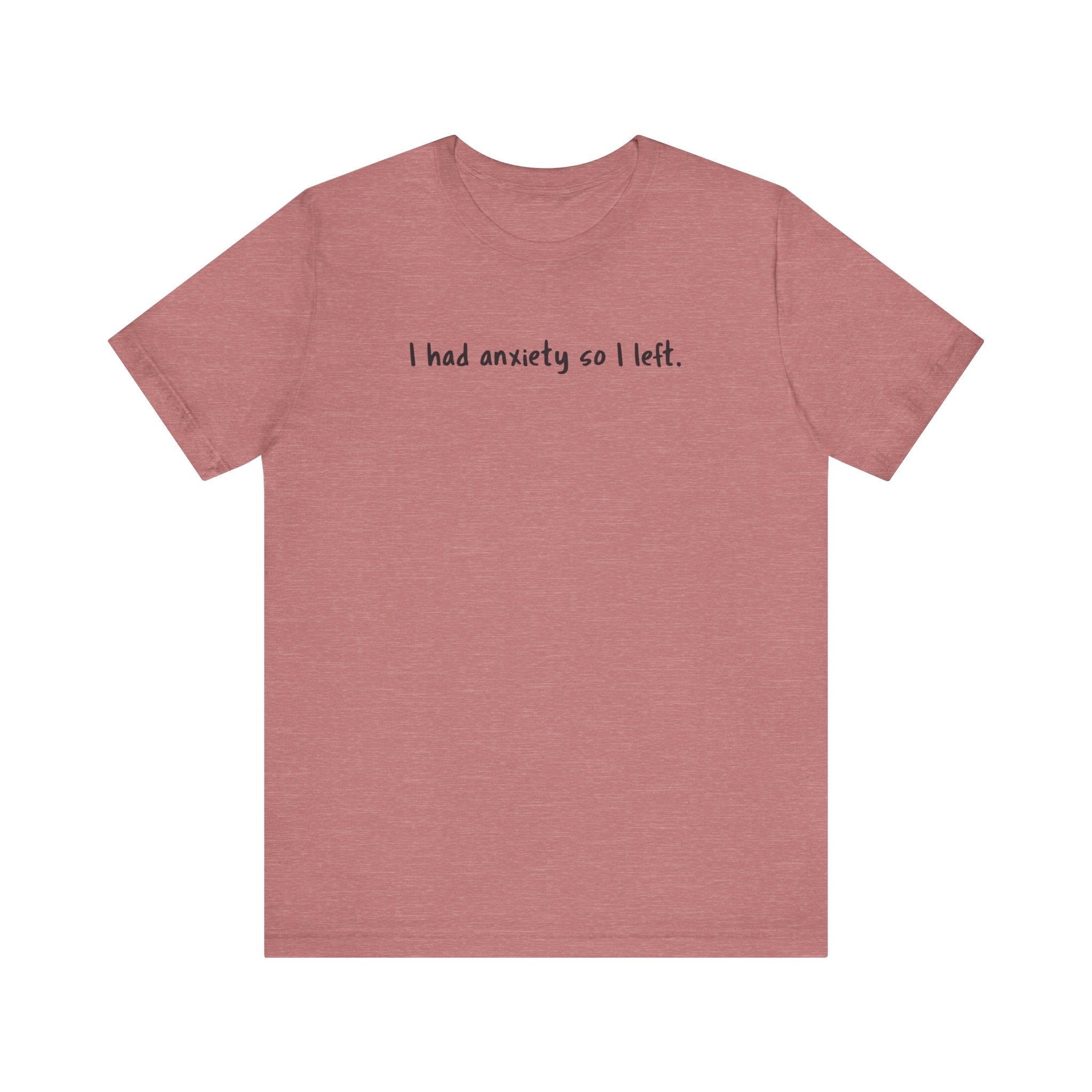 'I Had Anxiety So I Left' Mental Health Statement T-Shirt - Deez Teez