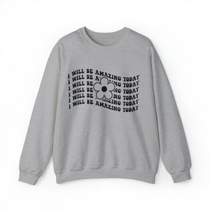 Positive Affirmation Sweatshirt | "I Will Be Amazing Today" Pullover - Deez Teez