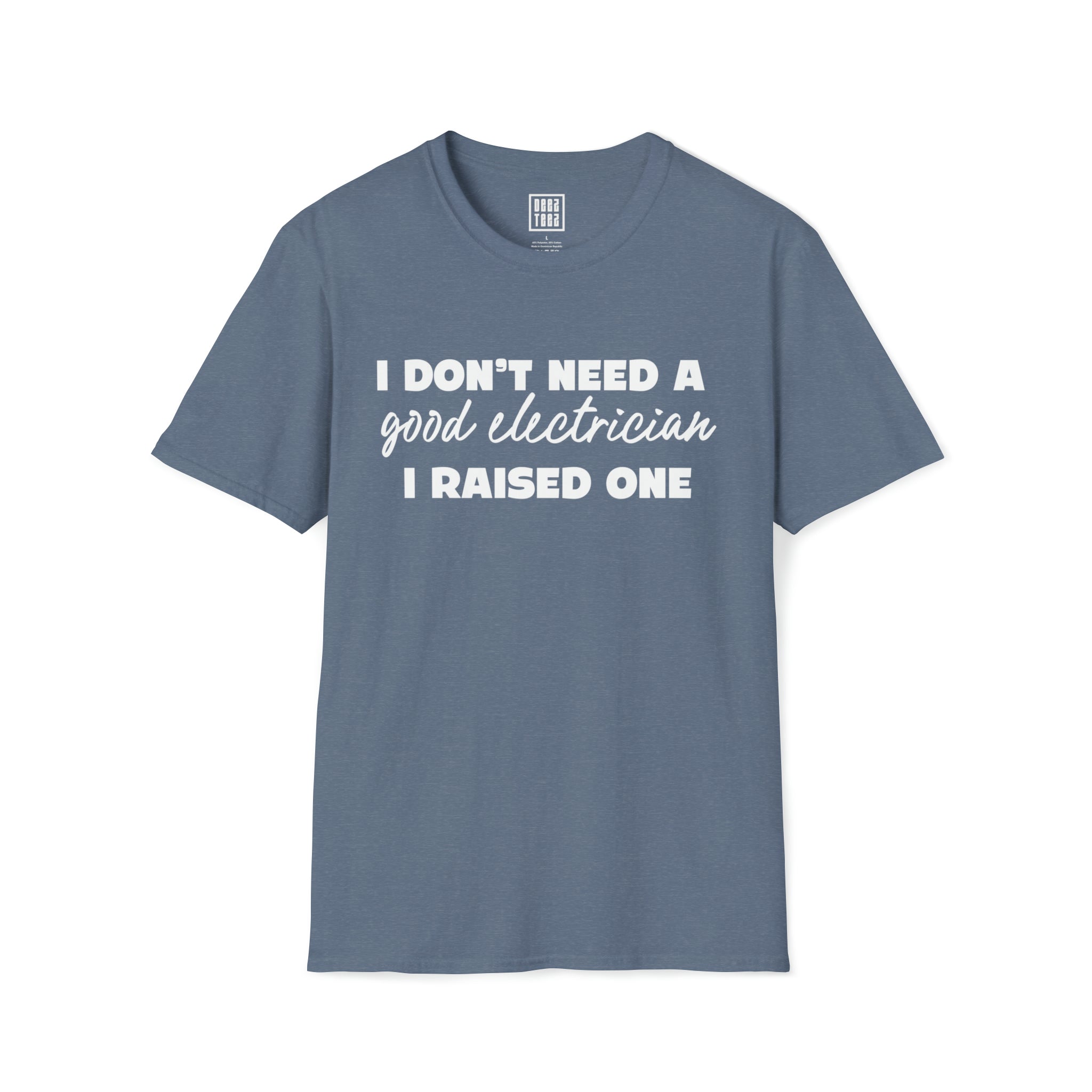 Electrician Prodigy T-Shirt | I Don't Need a Good Electrician, I Raised One - Deez Teez