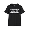 Proud Parent Artist T-Shirt - I Don't Need a Good Artist, I Raised One