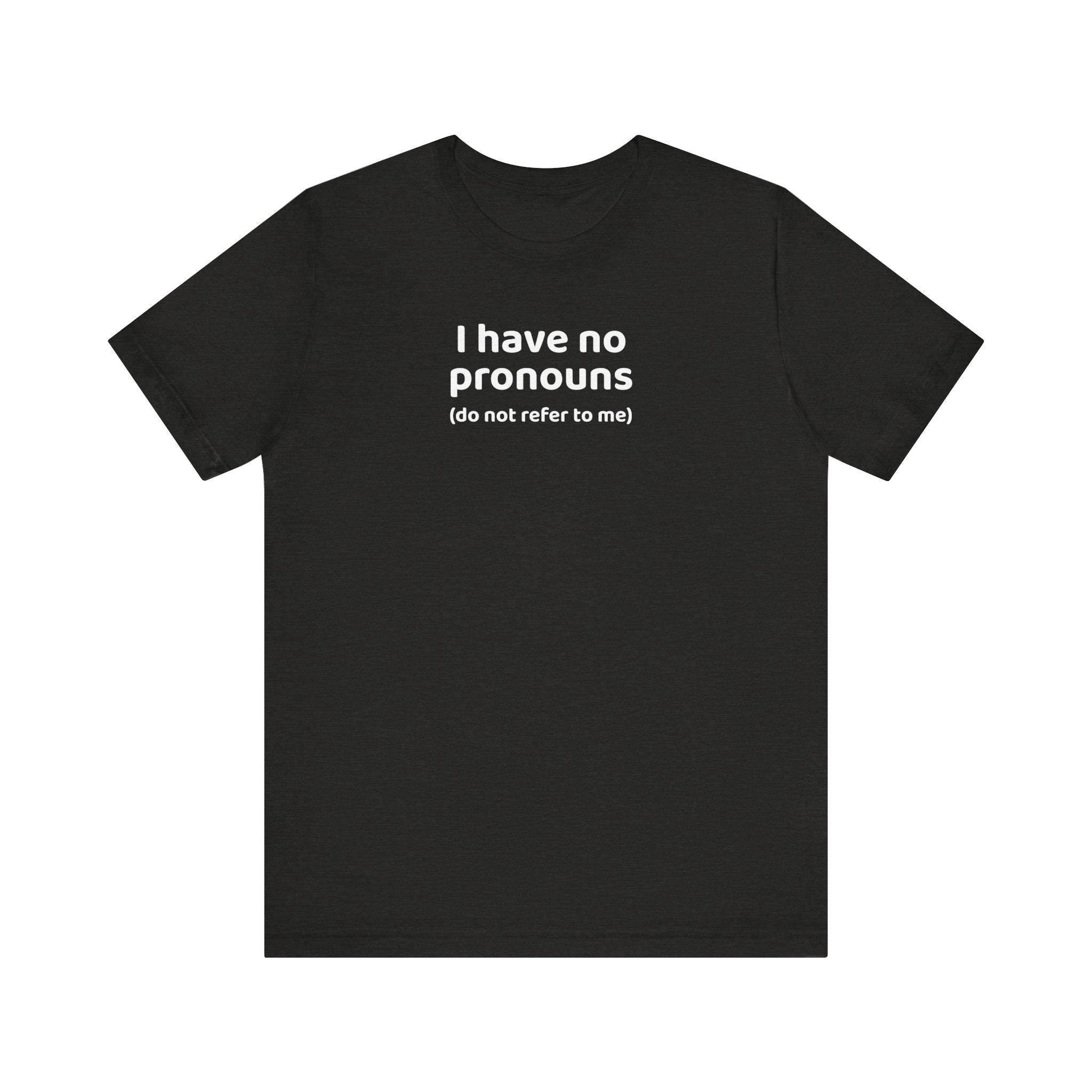 I Have No Pronouns (Do Not Refer To Me) T-Shirt | Relatable Introvert Clapback - Deez Teez