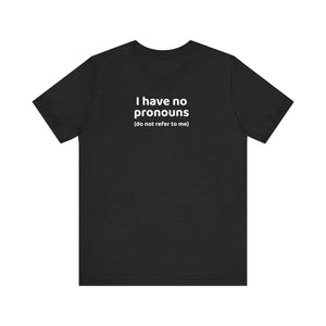 I Have No Pronouns (Do Not Refer To Me) T-Shirt | Relatable Introvert Clapback - Deez Teez