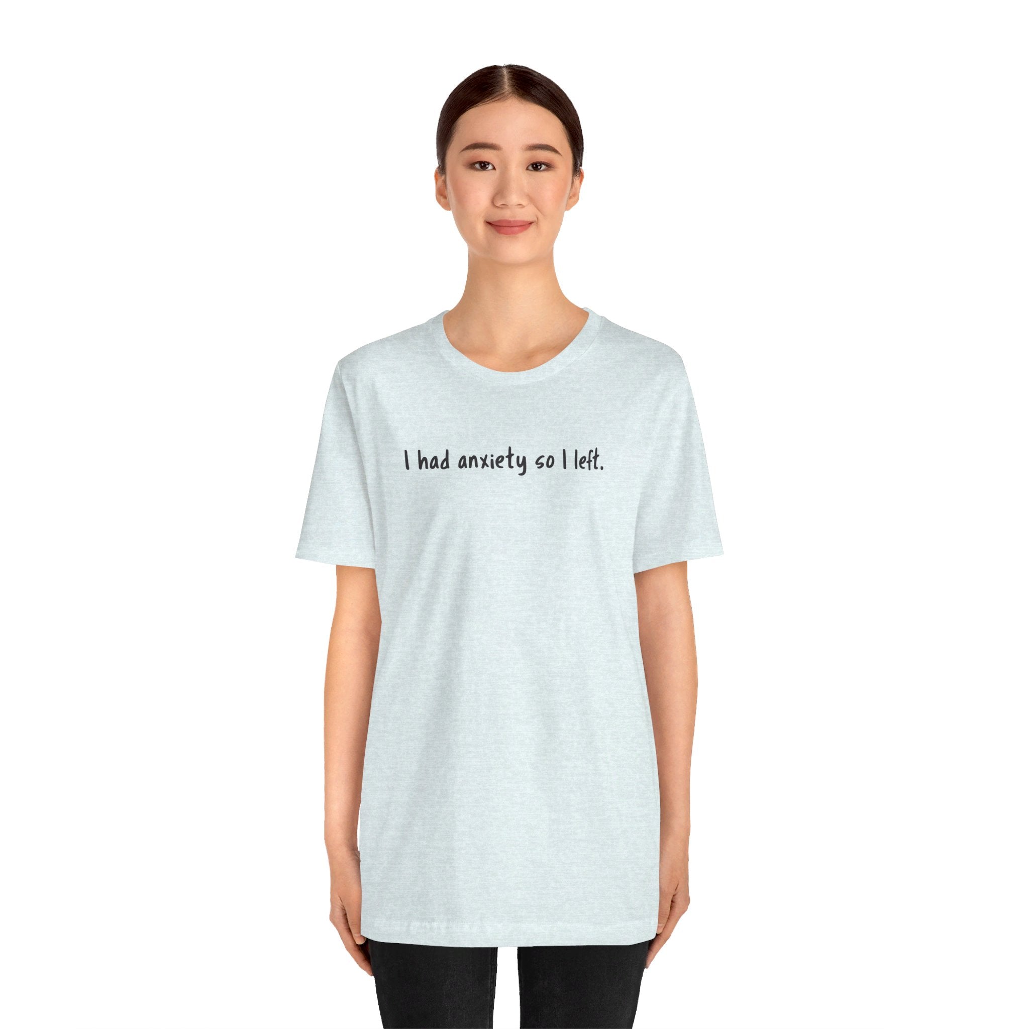 'I Had Anxiety So I Left' Mental Health Statement T-Shirt - Deez Teez