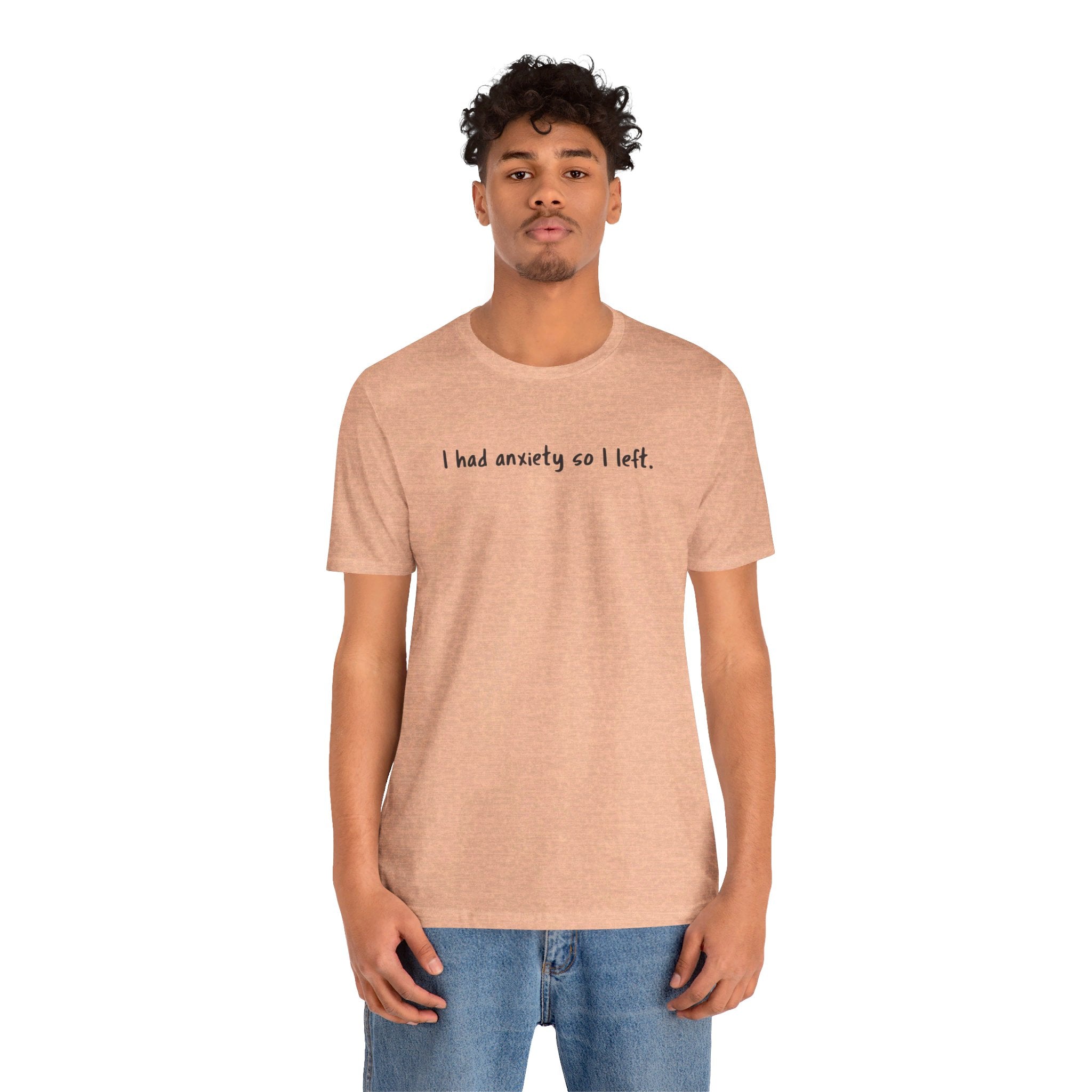 'I Had Anxiety So I Left' Mental Health Statement T-Shirt - Deez Teez