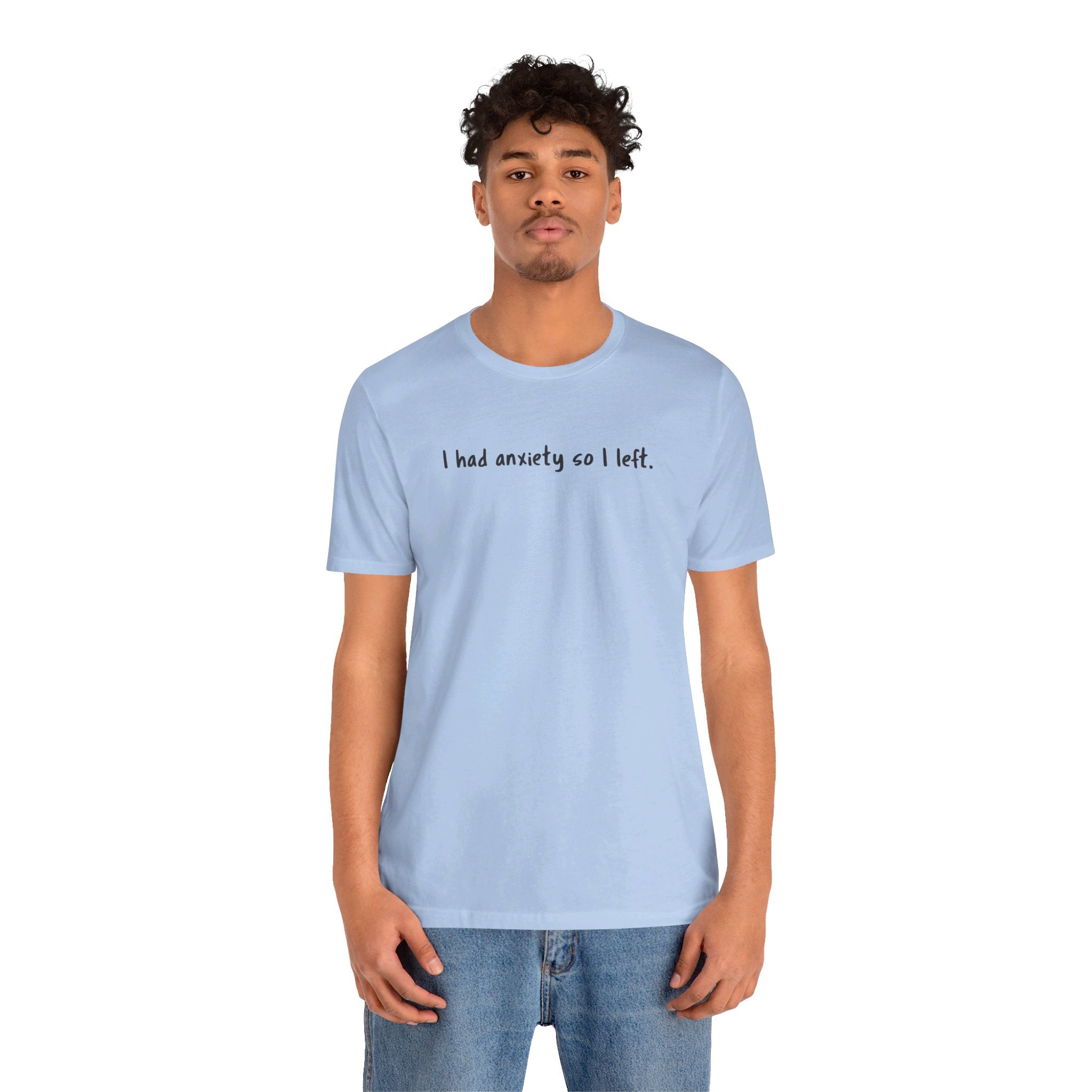 'I Had Anxiety So I Left' Mental Health Statement T-Shirt - Deez Teez