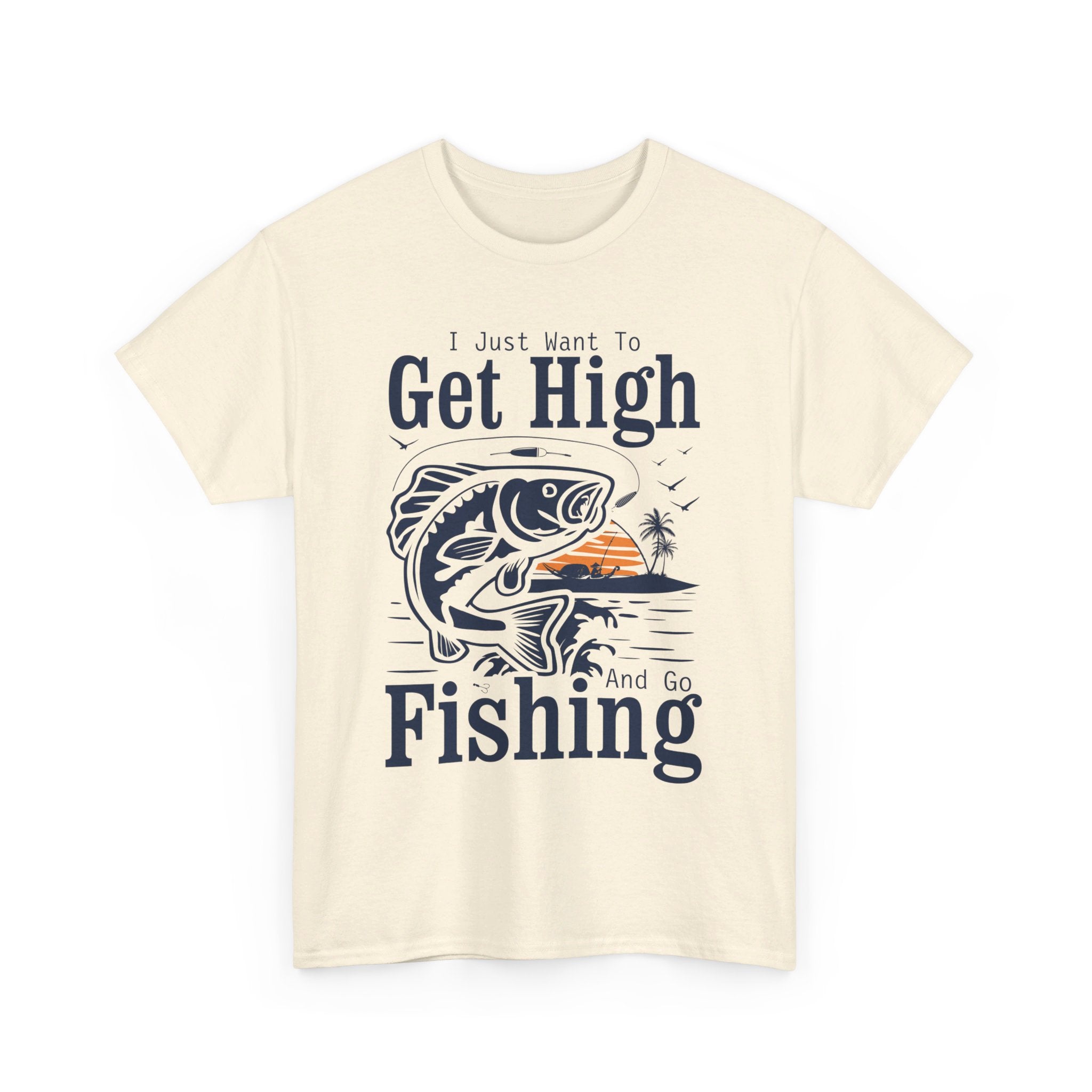 'I Just Want to Get High and Go Fishing' T-Shirt | Funny Stoner Tee - Deez Teez