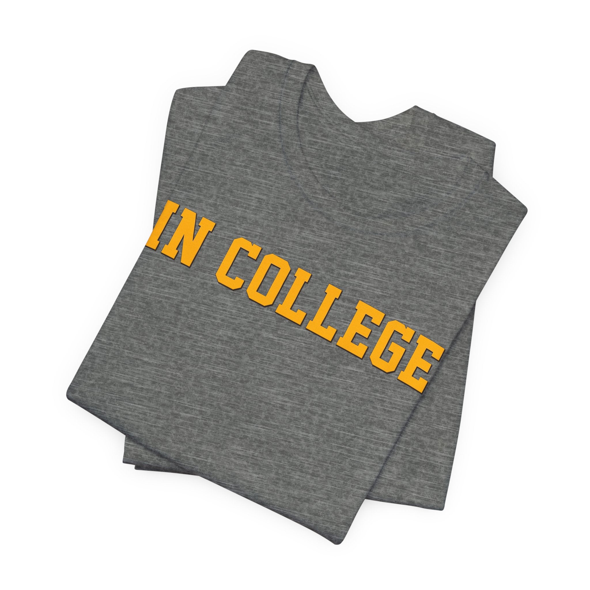"In College" T-Shirt | Funny Student Life Tee - Deez Teez