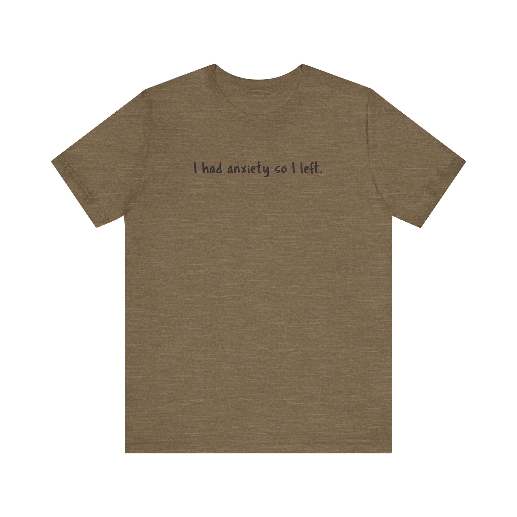 'I Had Anxiety So I Left' Mental Health Statement T-Shirt - Deez Teez