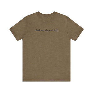 'I Had Anxiety So I Left' Mental Health Statement T-Shirt - Deez Teez