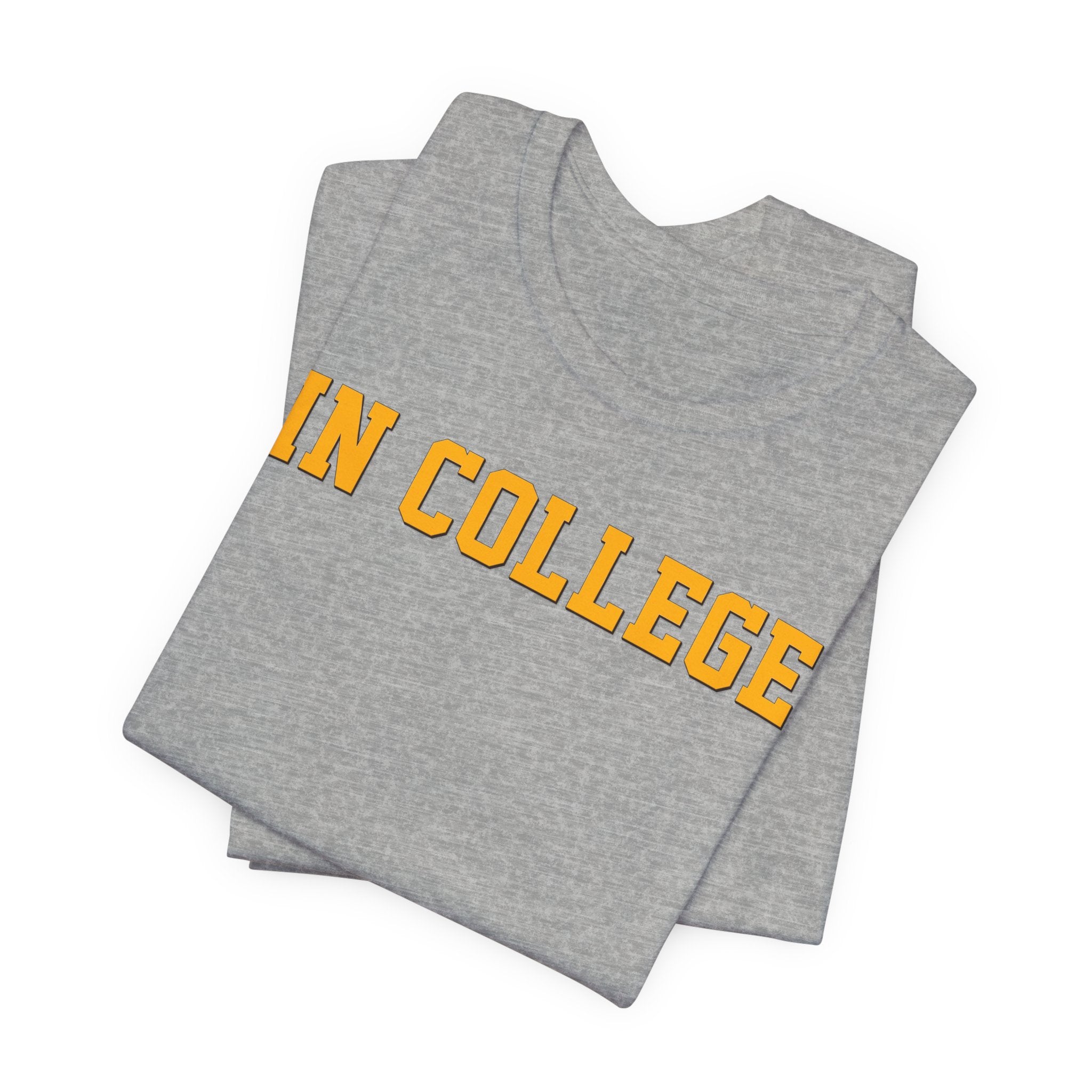 "In College" T-Shirt | Funny Student Life Tee - Deez Teez