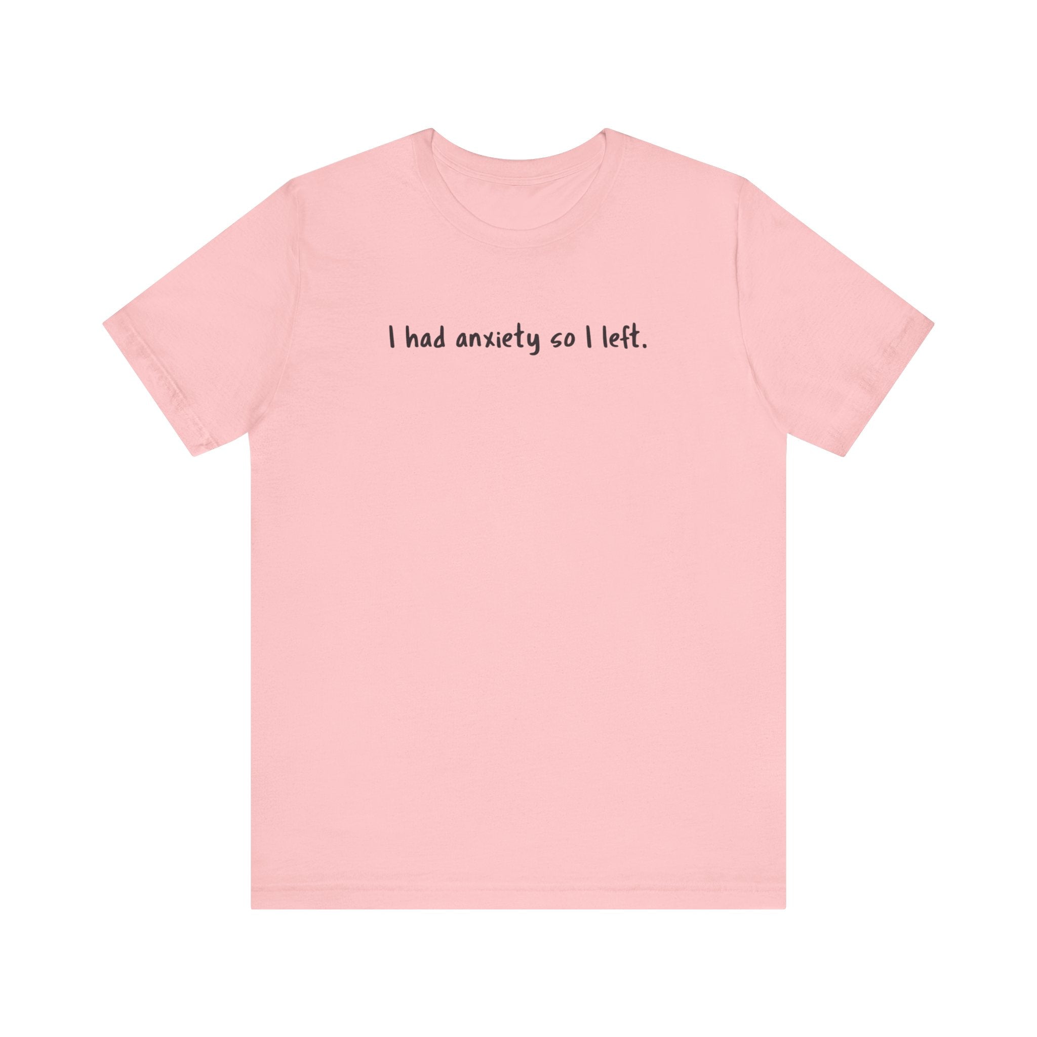 'I Had Anxiety So I Left' Mental Health Statement T-Shirt - Deez Teez