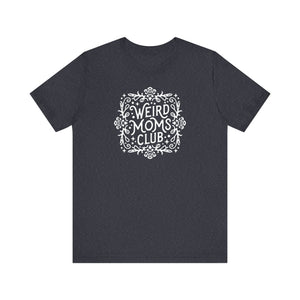 Weird Mom’s Club T-Shirt | Fun and Unique Mom Life Tee - Deez Teez