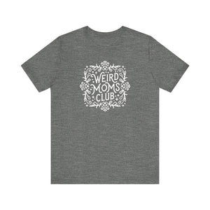 Weird Mom’s Club T-Shirt | Fun and Unique Mom Life Tee - Deez Teez