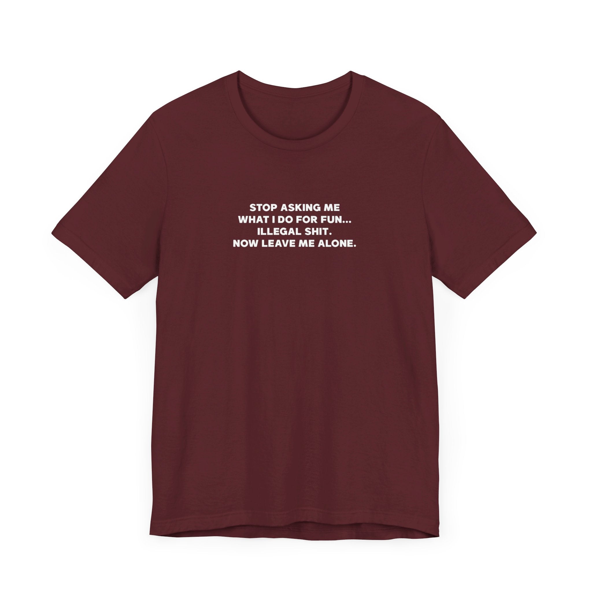 'Don't Ask What I Do For Fun' Funny Quote T-Shirt - Deez Teez