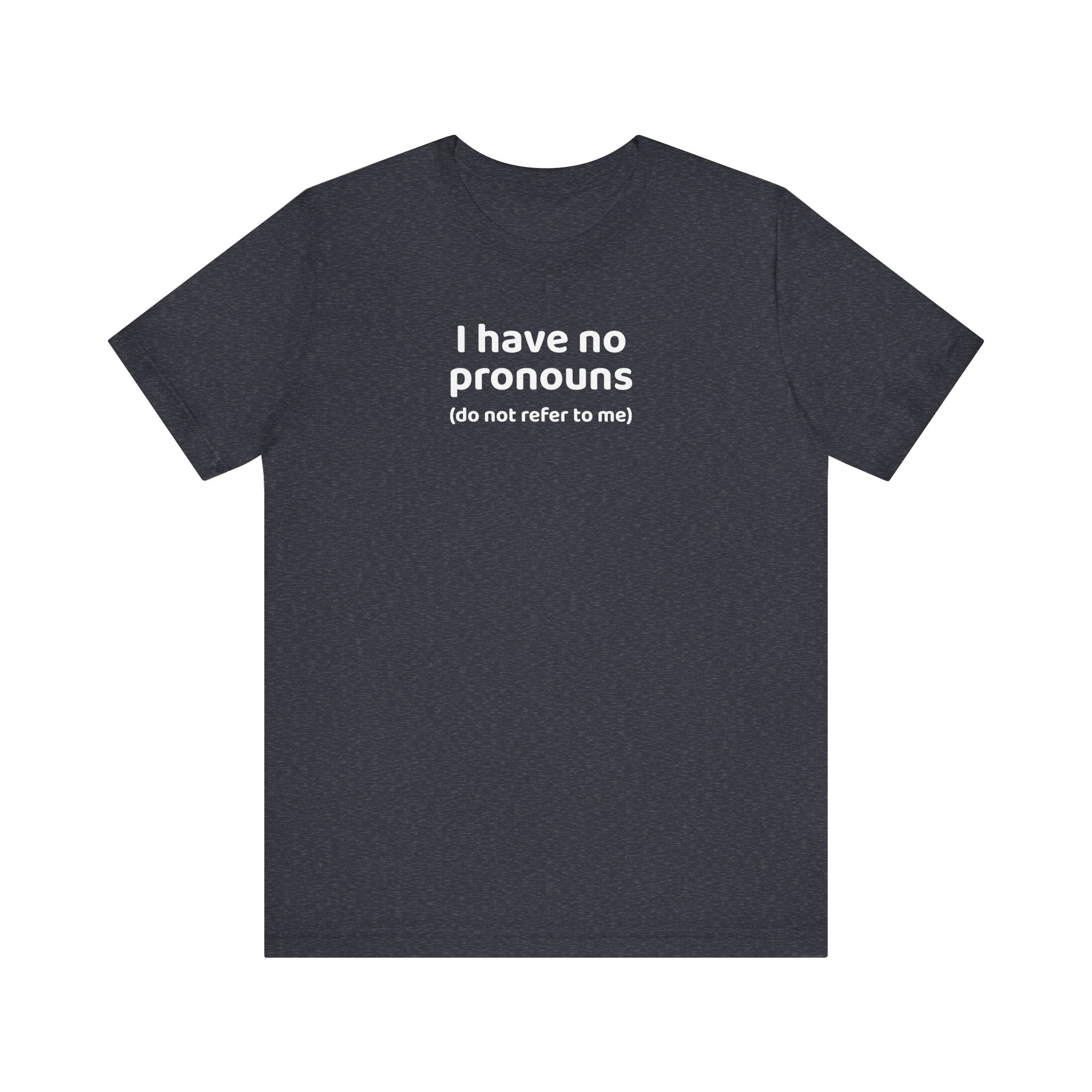 I Have No Pronouns (Do Not Refer To Me) T-Shirt | Relatable Introvert Clapback - Deez Teez